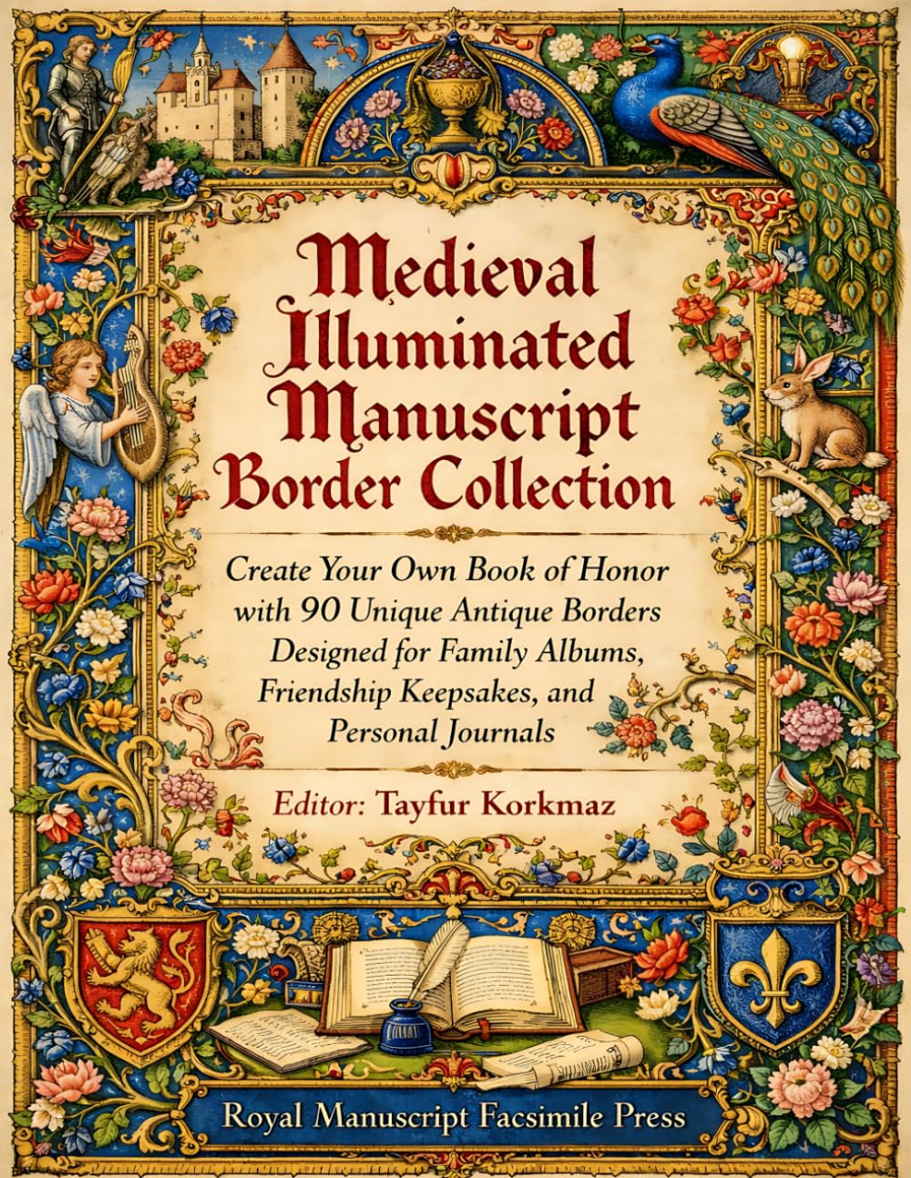 Medieval Illuminated Manuscript Border Collection: Create Your Own Book of Honor with 90 Unique Antique Borders Designed for Family Albums, Friendship ... manuscripts based on museum originals)