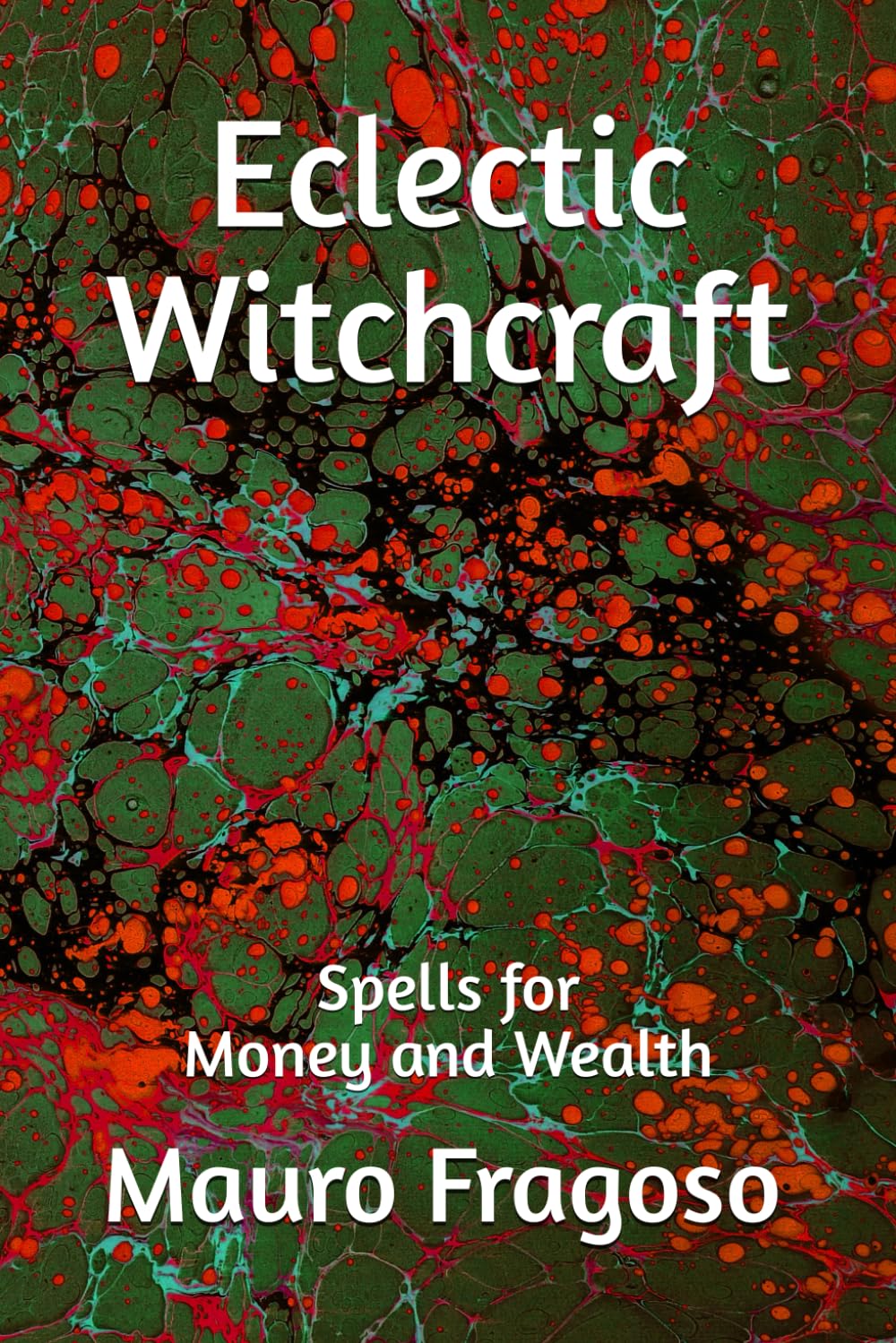Eclectic Witchcraft: Spells for Money and Wealth (Library of Eclectic Witchcraft)
