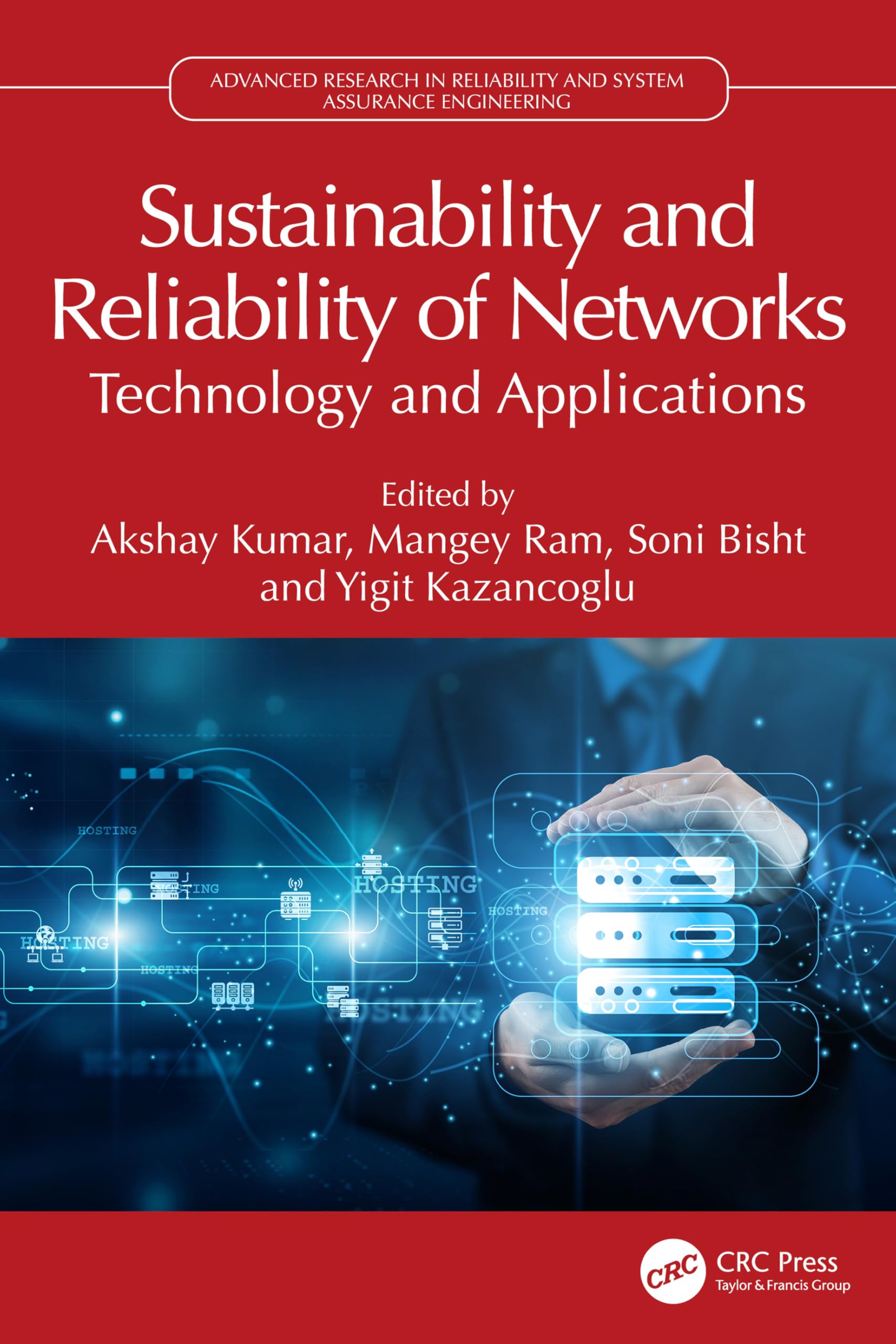 Sustainability and Reliability of Networks: Technology and Applications (Advanced Research in Reliability and System Assurance Engineering)