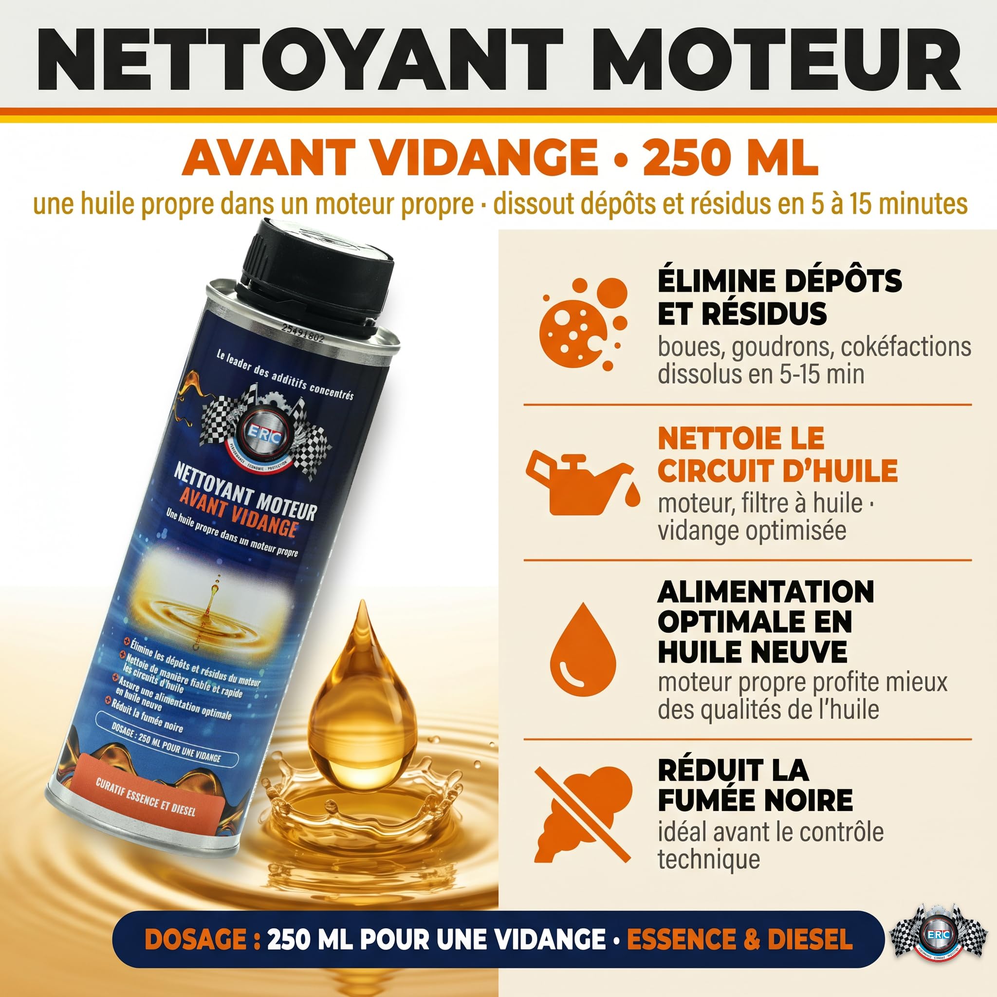 ERC | Nettoyant Moteur Avant Vidange Flush Engine | Dissout Boues, Calamine, Résidus d'Huile | Formule Sans Solvant à Base d'Huile | Compatible Essence, Diesel, Direction Assistée | Flacon 250 ml