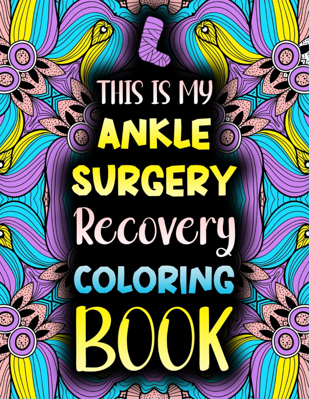 This is my Ankle Surgery Recovery Coloring Book: Funny After Ankle Surgery Recovery Gift Idea For Stress Relief