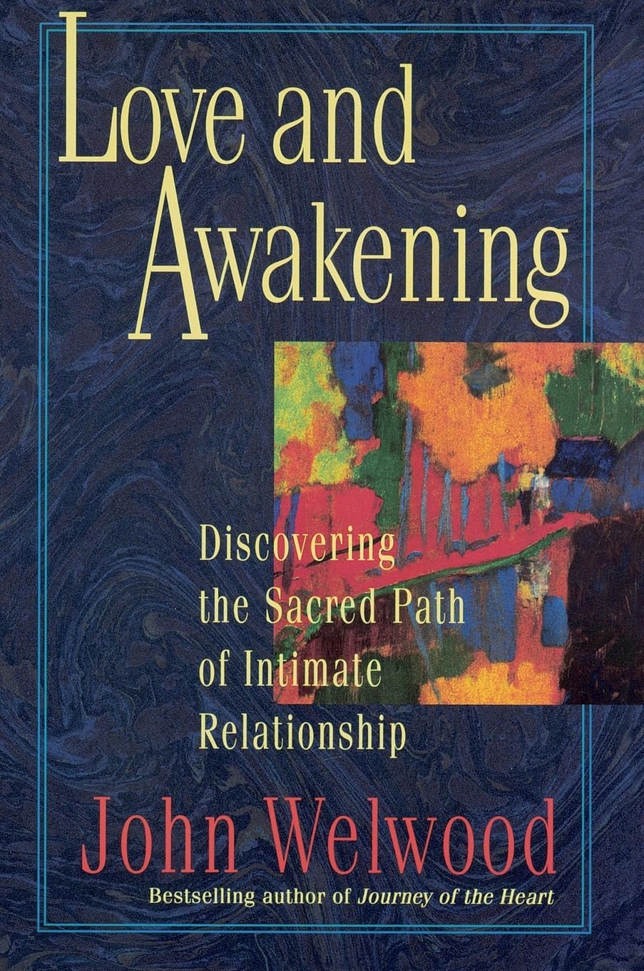 Love and Awakening: Discovering the Sacred Path of Intimate Relationship – The Groundbreaking Guide to Inner Marriage and Soulwork for Couples