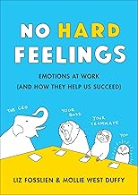 No Hard Feelings: Emotions at Work and How They Help Us Succeed