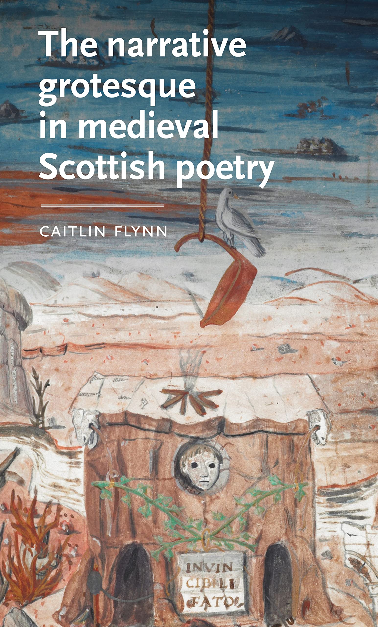 The narrative grotesque in medieval Scottish poetry (Manchester Medieval Literature and Culture)