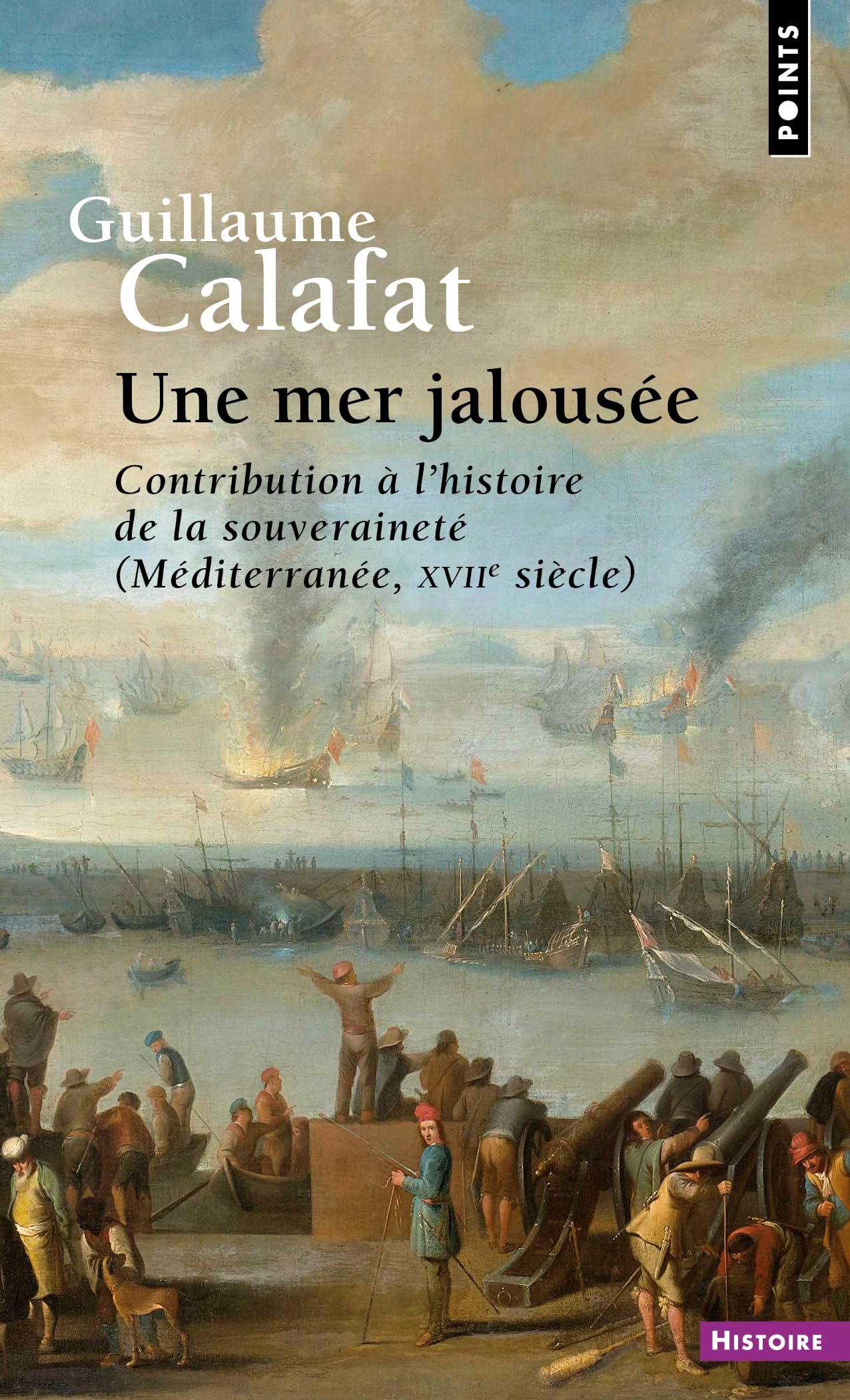 Une mer jalousée: Contribution à l'histoire de la souveraineté (Méditerranée - XVIIe siècle)