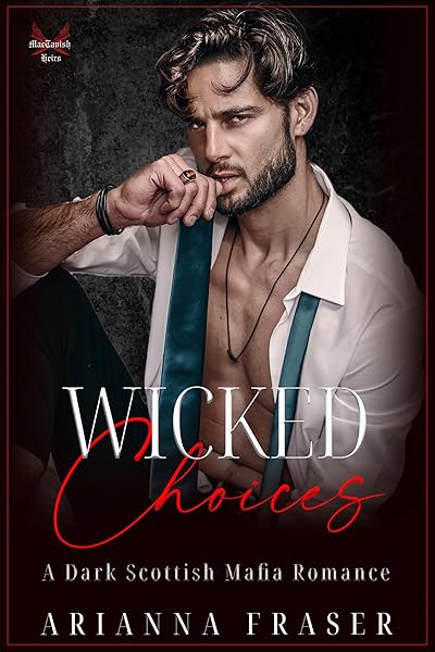 Wicked Choices: A Dark Scottish Mafia Romance (The MacTavish Heirs)