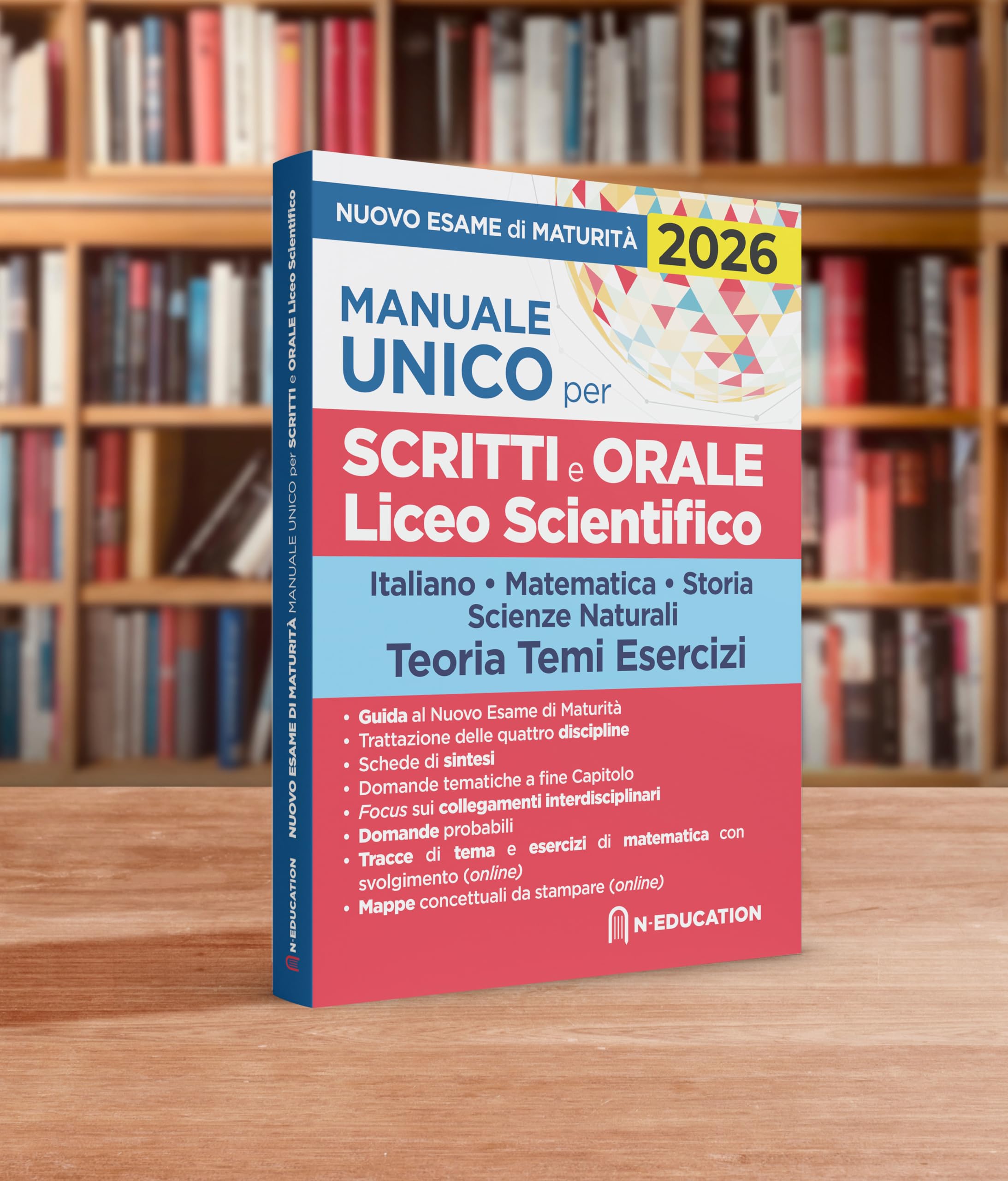 Manuale unico per il nuovo esame di maturità 2026. Per gli scritti e l'orale del Liceo Scientifico con schede di sintesi, tracce e domande