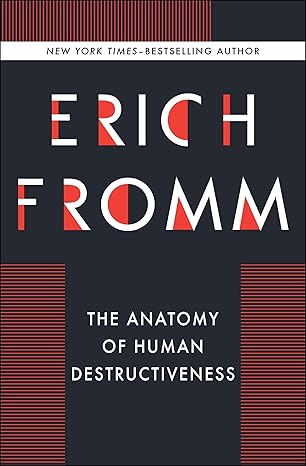 The Anatomy of Human Destructiveness