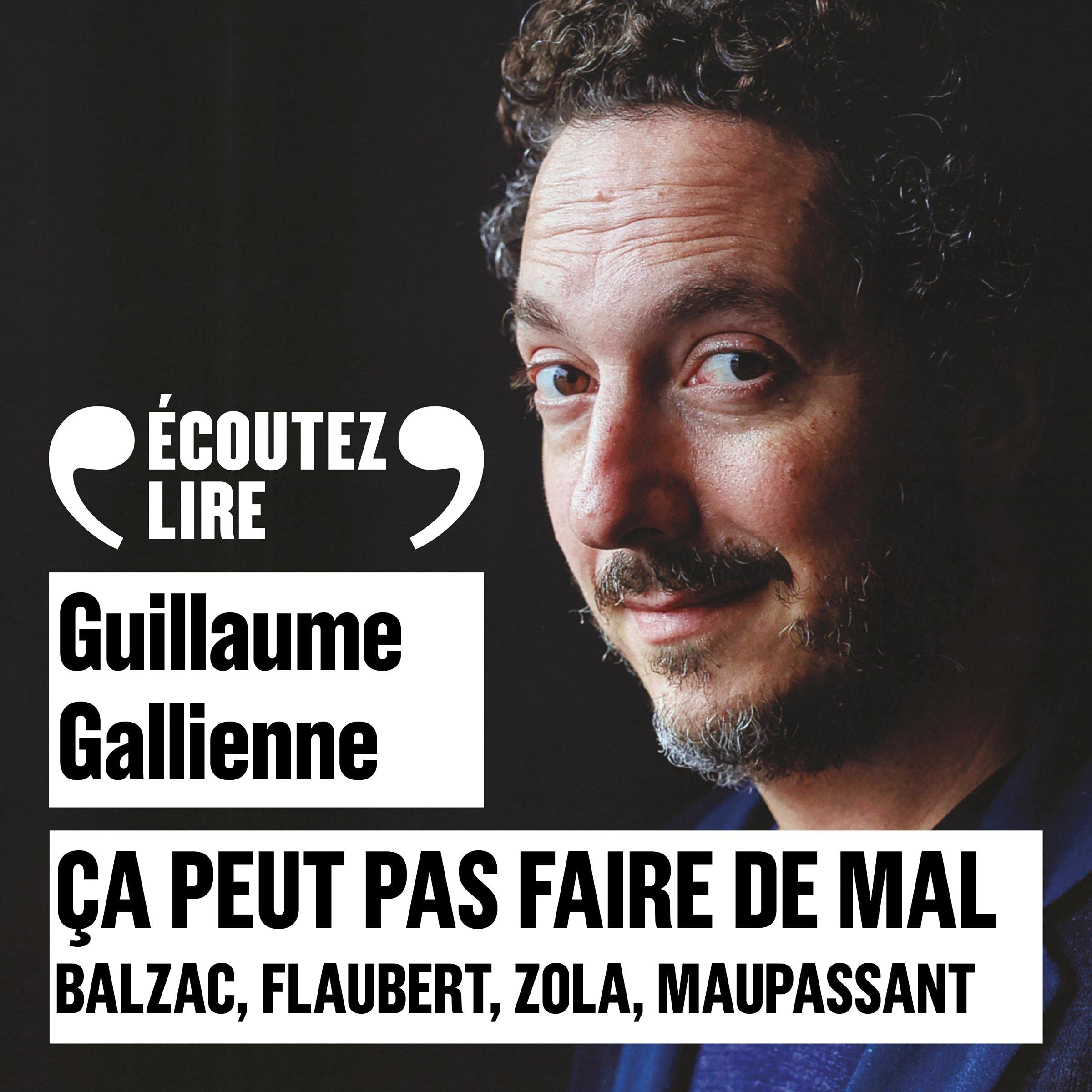 Balzac, Flaubert, Zola, Maupassant lus et commentés par Guillaume Gallienne