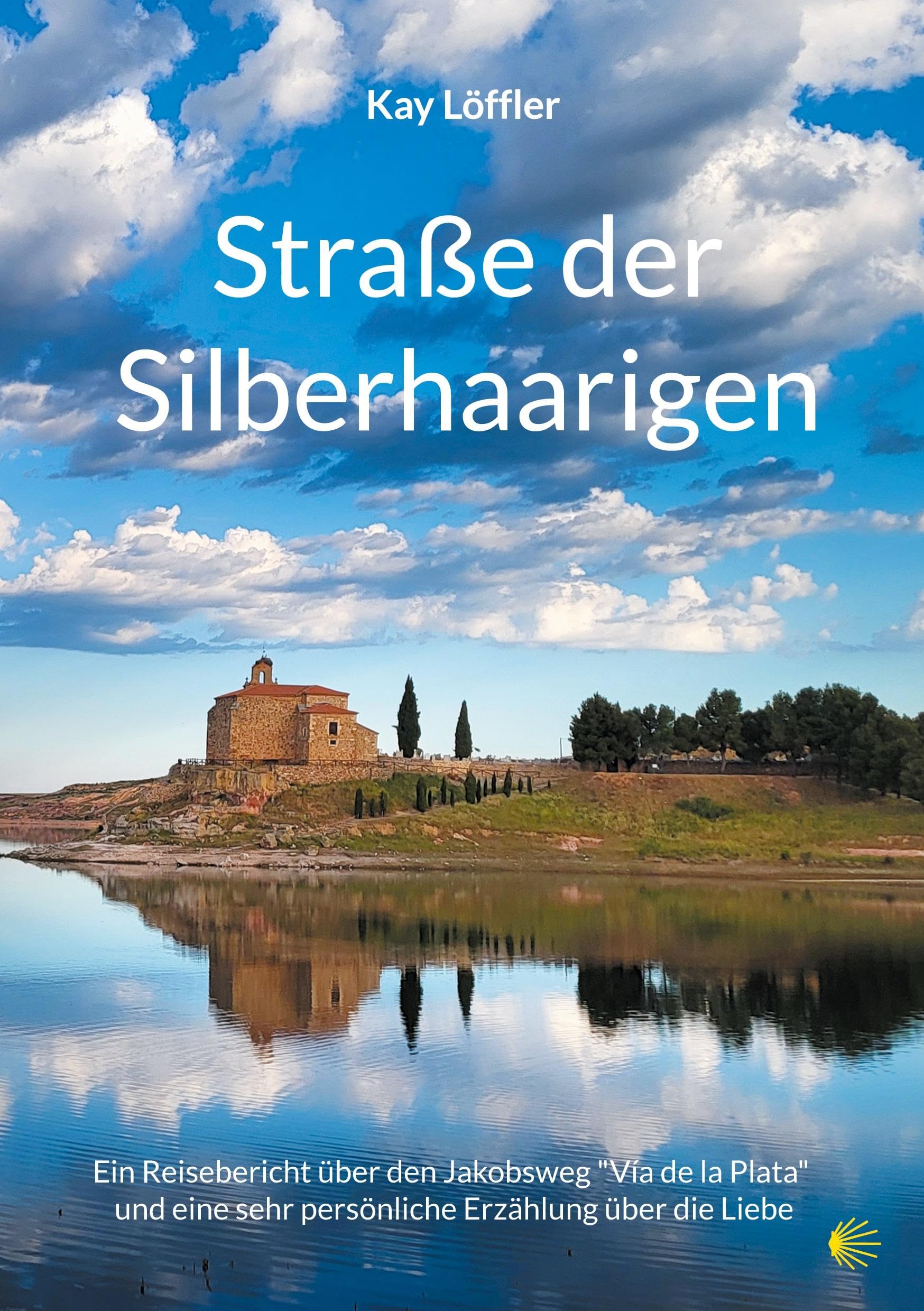 Straße der Silberhaarigen: Ein Reisebericht über den Jakobsweg und eine sehr persönliche Erzählung über die Liebe