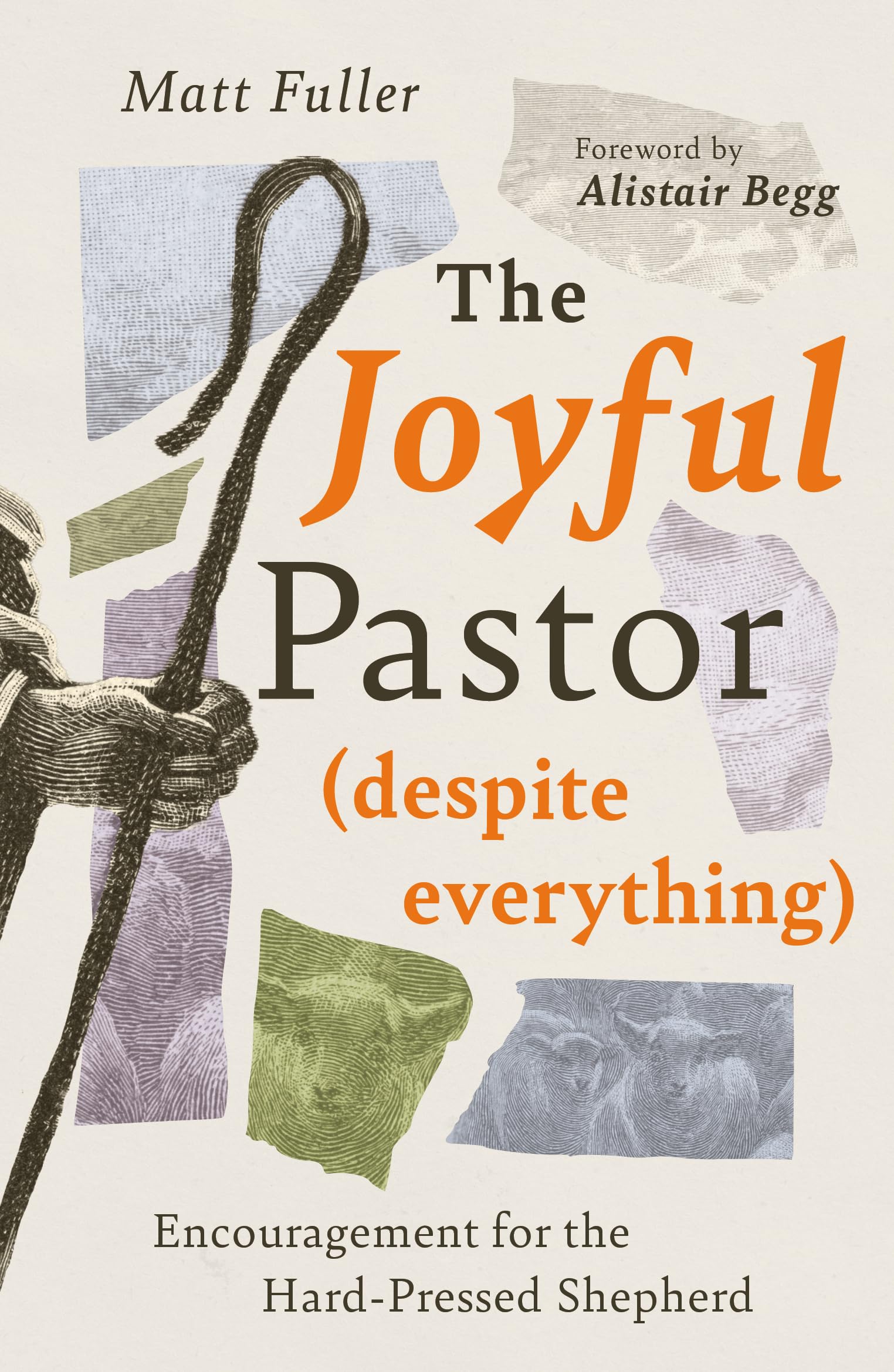 The Joyful Pastor (Despite Everything): Encouragement for the Hard-Pressed Shepherd (Support & Hope for Church Leaders Facing Burnout, Weariness, or Ministry Strain)