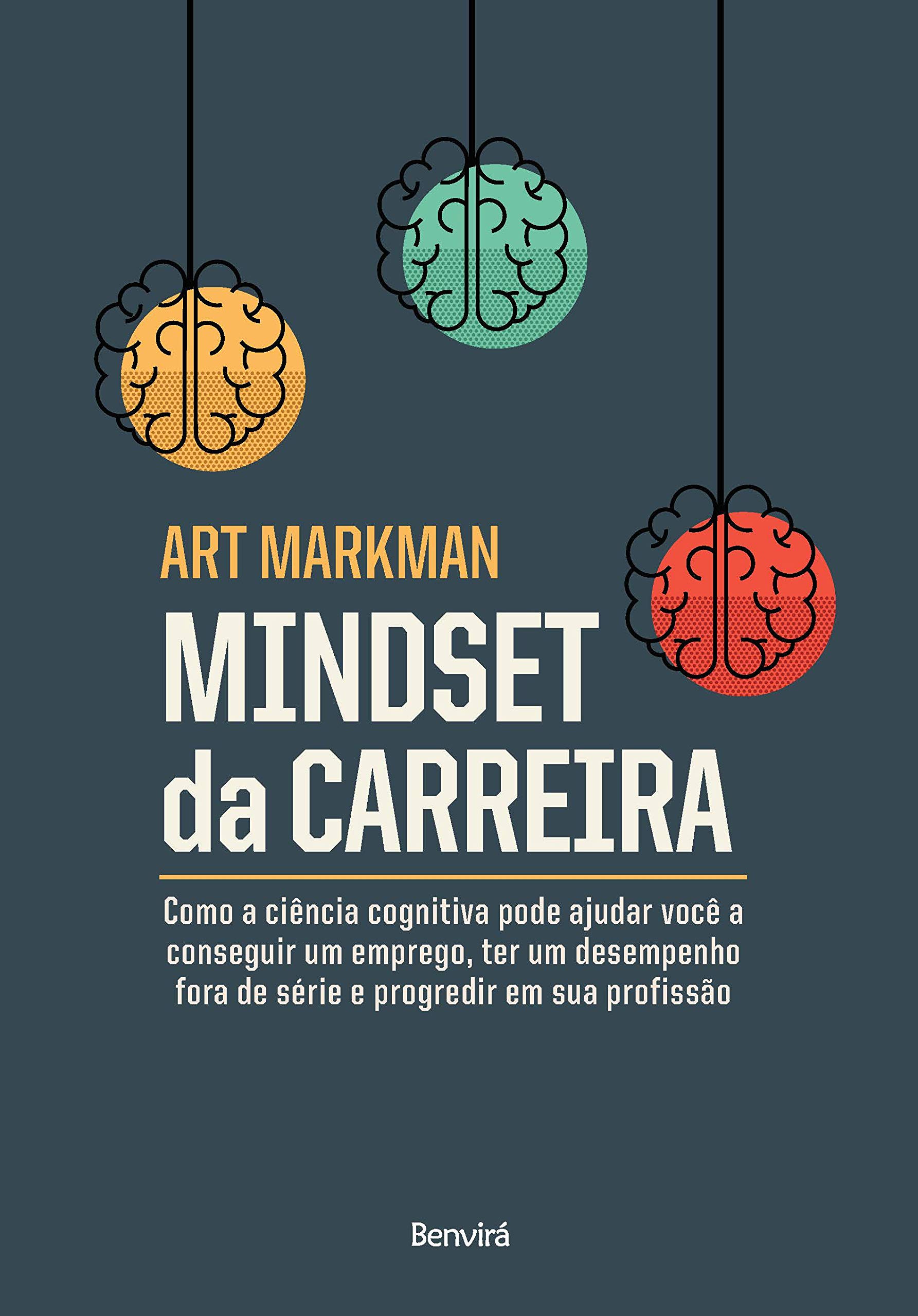 Mindset Da Carreira: Como a ciência cognitiva pode ajudar você a conseguir um emprego, ter um desempenho fora de série