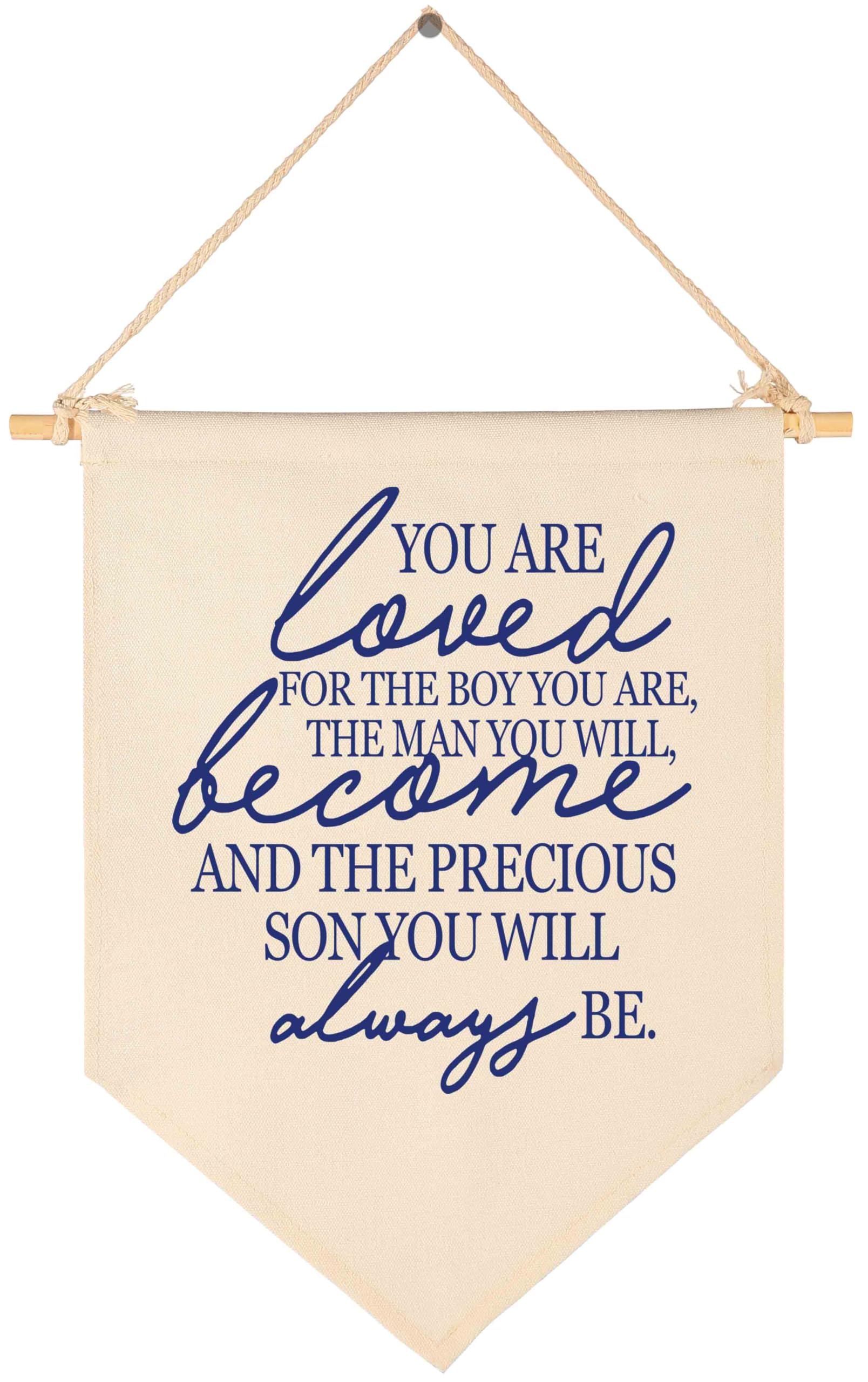 You Are Loved for the Boy You Are,the Man You Will,Become and the Preciouse Son You Will Always Be - Canvas Hanging Flag Banner Wall Sign Decor Gift for Baby Kids Boy Nursery Teen Room Front Door