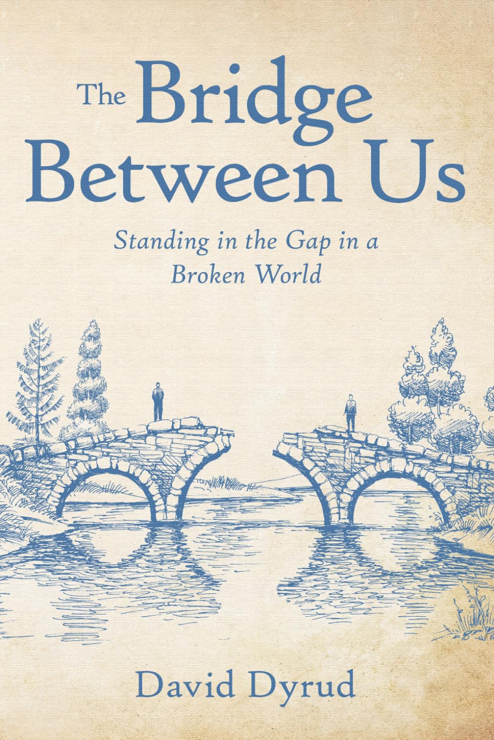 The Bridge Between Us: Standing in the Gap in a Divided World