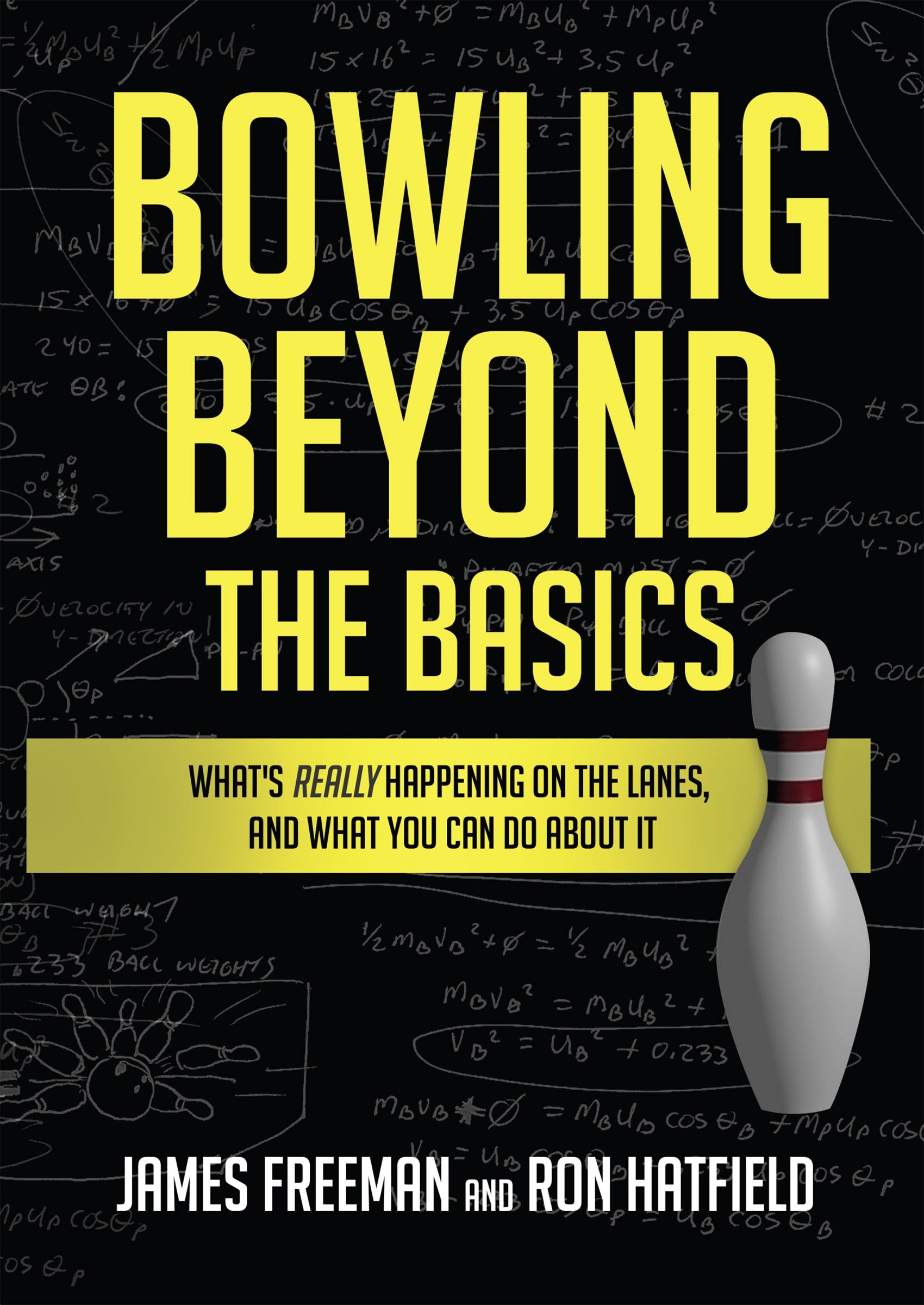 Bowling Beyond the Basics: What's Really Happening on the Lanes, and What You Can Do about It