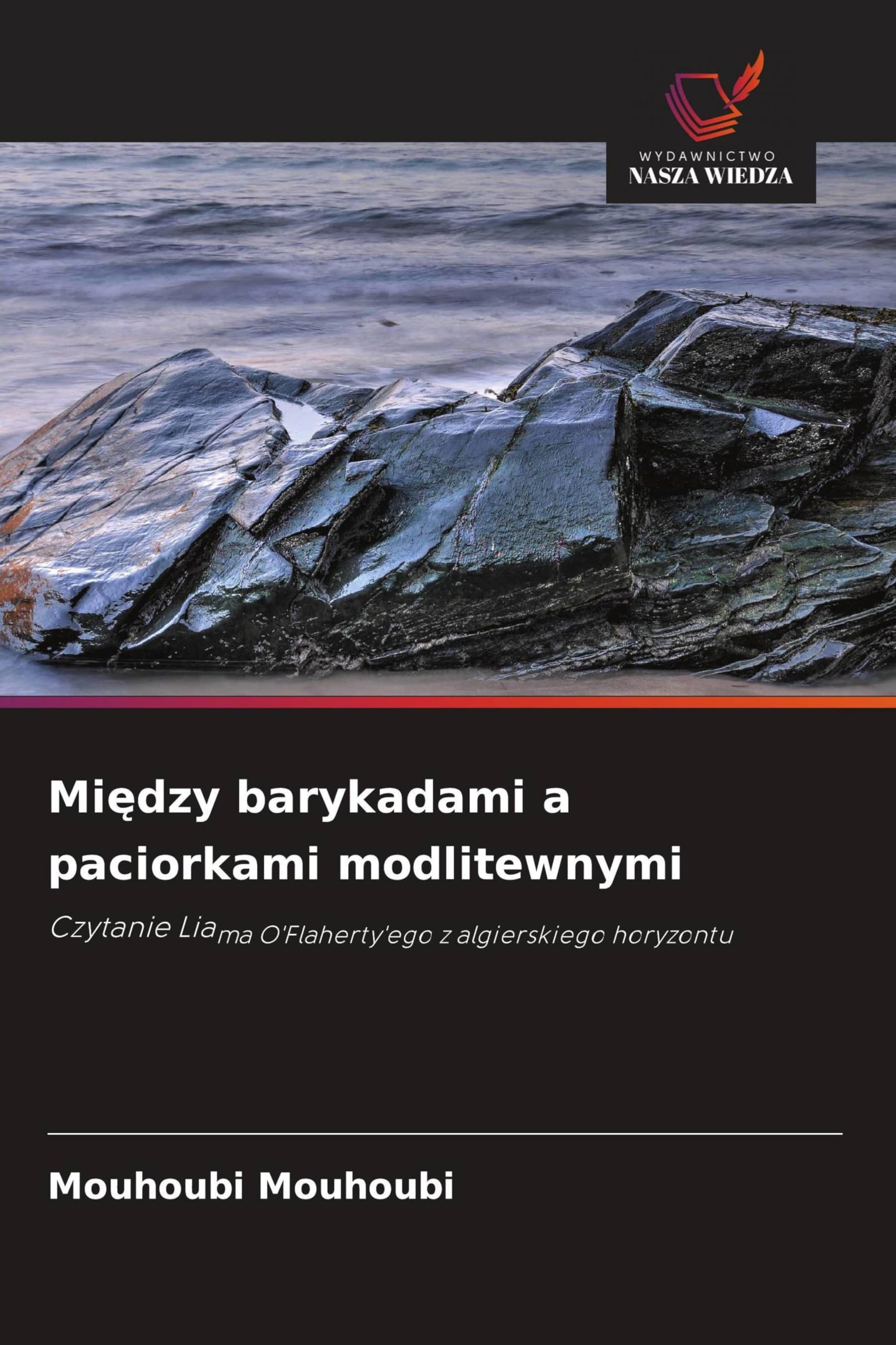 Mi¿dzy barykadami a paciorkami modlitewnymi: Czytanie Liama O'Flaherty'ego z algierskiego horyzontu