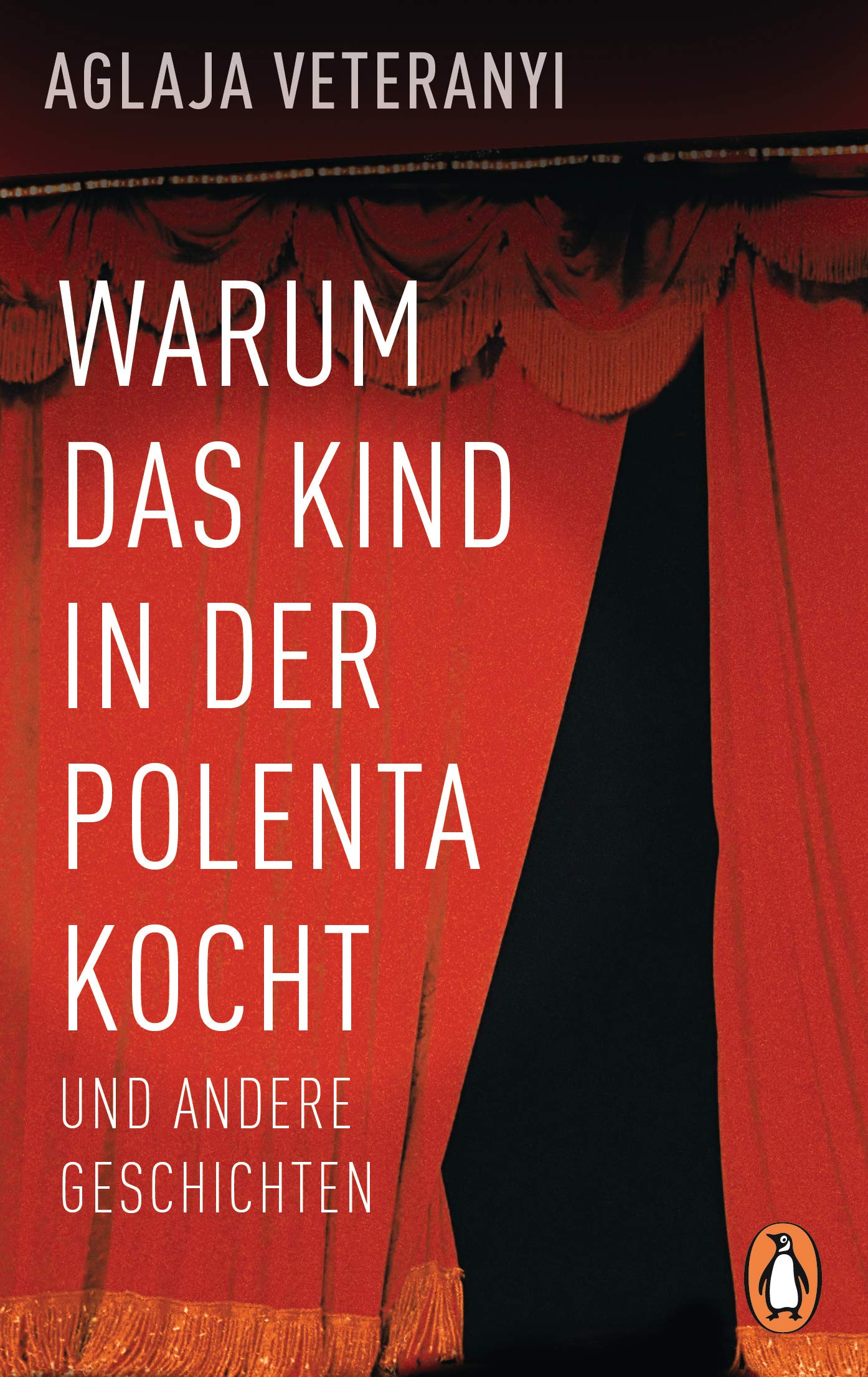 Warum das Kind in der Polenta kocht: und andere Geschichten