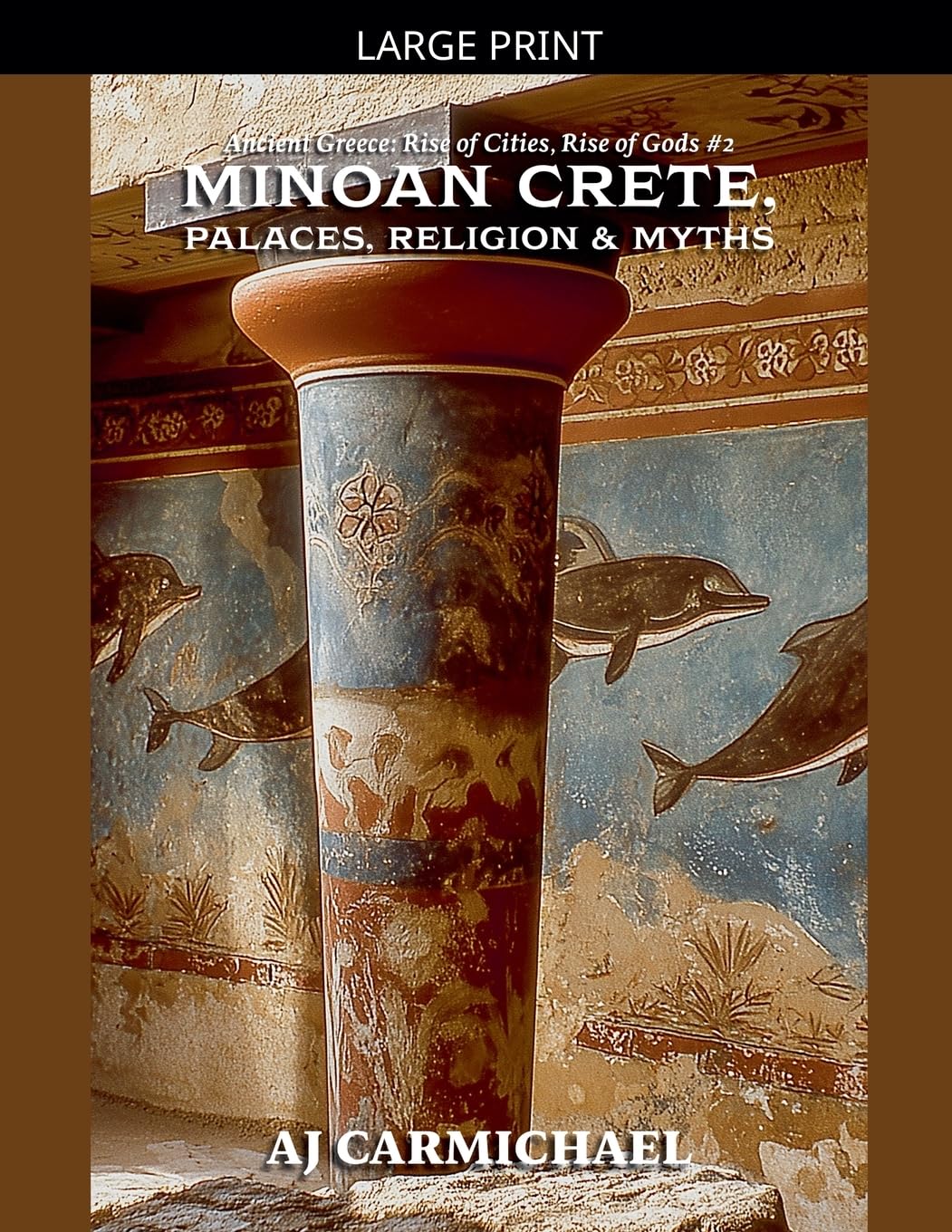 Minoan Crete, Palaces, Religion, and Myths: 2 (Ancient Greece: Rise of Cities, Rise of Gods)