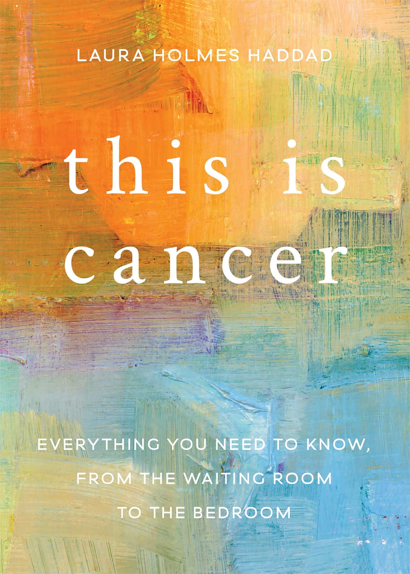 This is Cancer: Everything You Need to Know, from the Waiting Room to the Bedroom