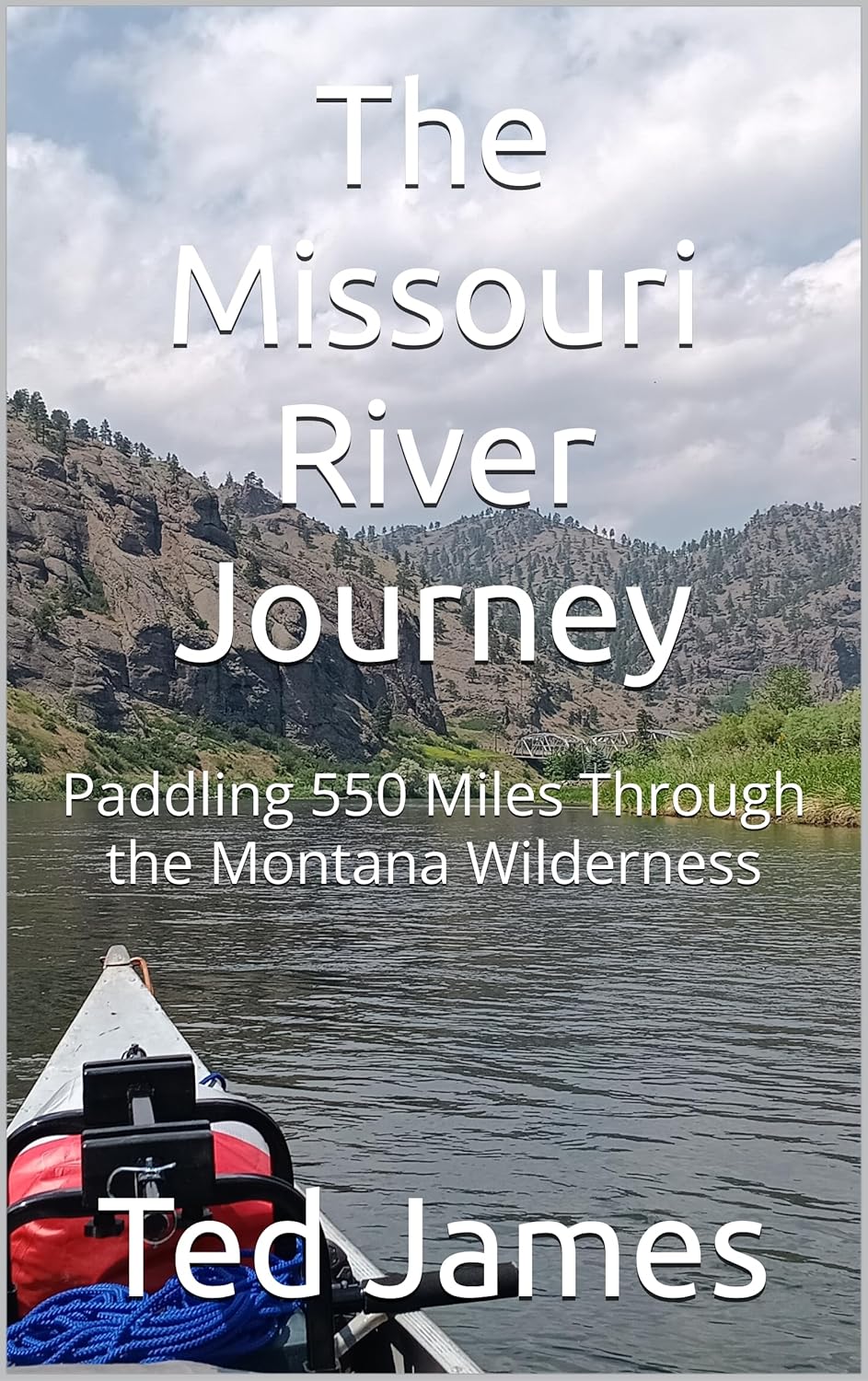 The Missouri River Journey: Paddling 550 Miles Through the Montana Wilderness      Kindle Edition