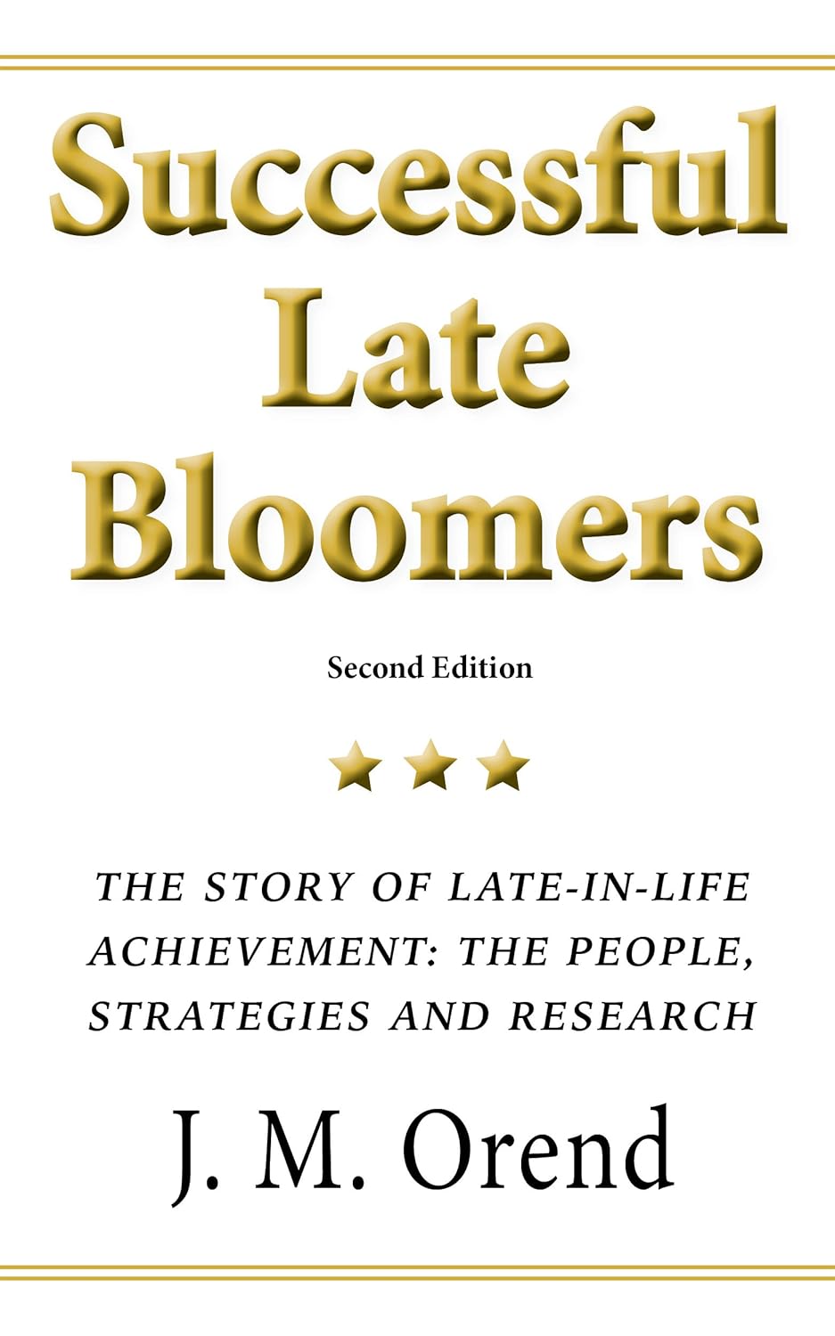 Successful Late Bloomers, Second Edition: The story of late-in-life achievement — the people, the strategies and the research
