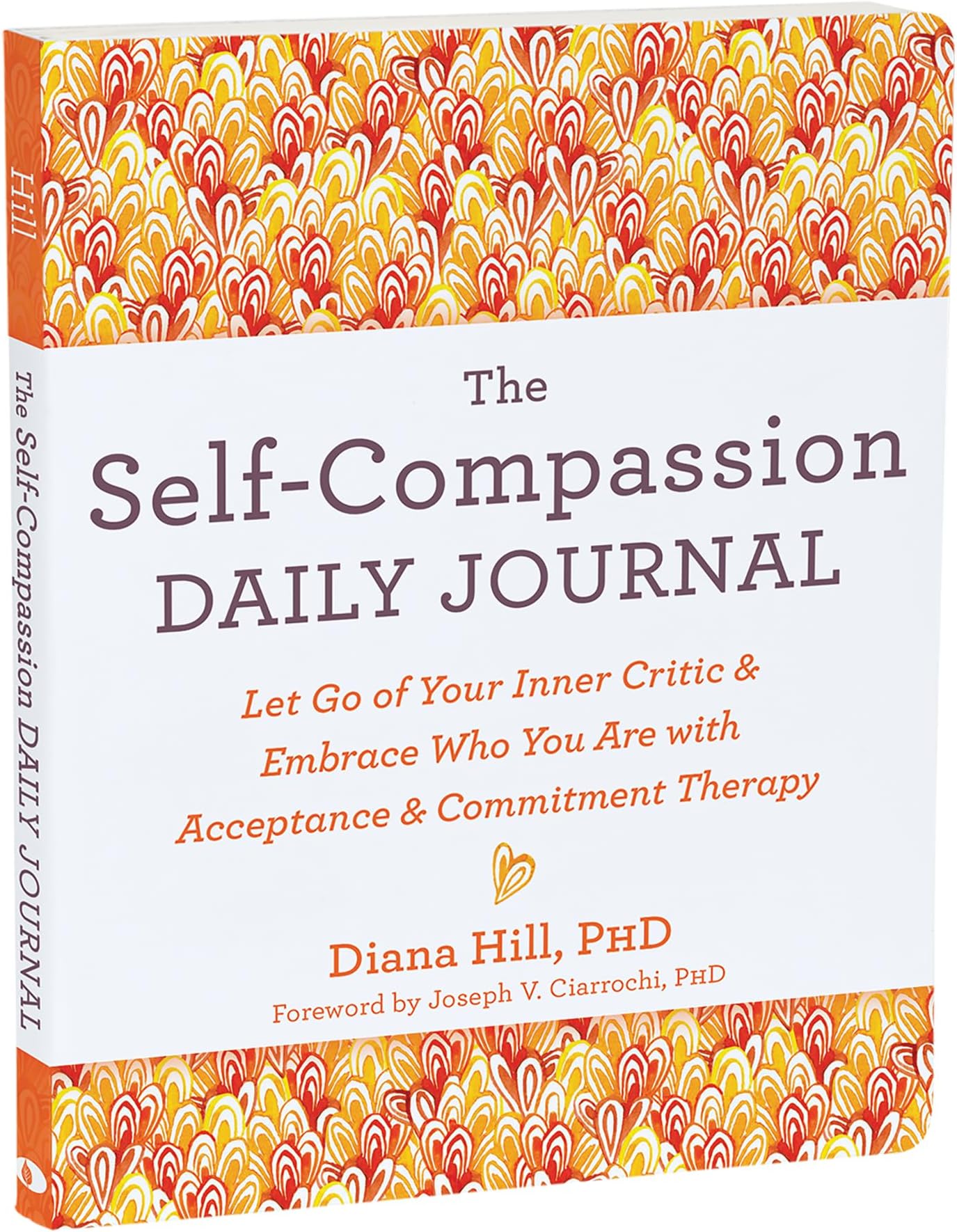 The Self-Compassion Daily Journal: Let Go of Your Inner Critic and Embrace Who You Are with Acceptance and Commitment Therapy (Journals for Change)