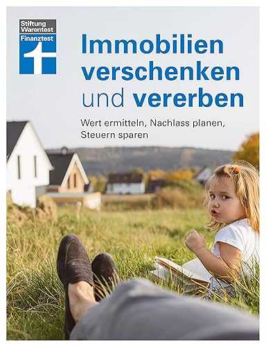 Immobilien verschenken und vererben: Wertermittlung - Nachlass prüfen - Unerwünschte Erben verhindern - Steuer- und Erbrecht innerhalb und außerhalb ... ermitteln, Nachlass prüfen, Steuern sparen