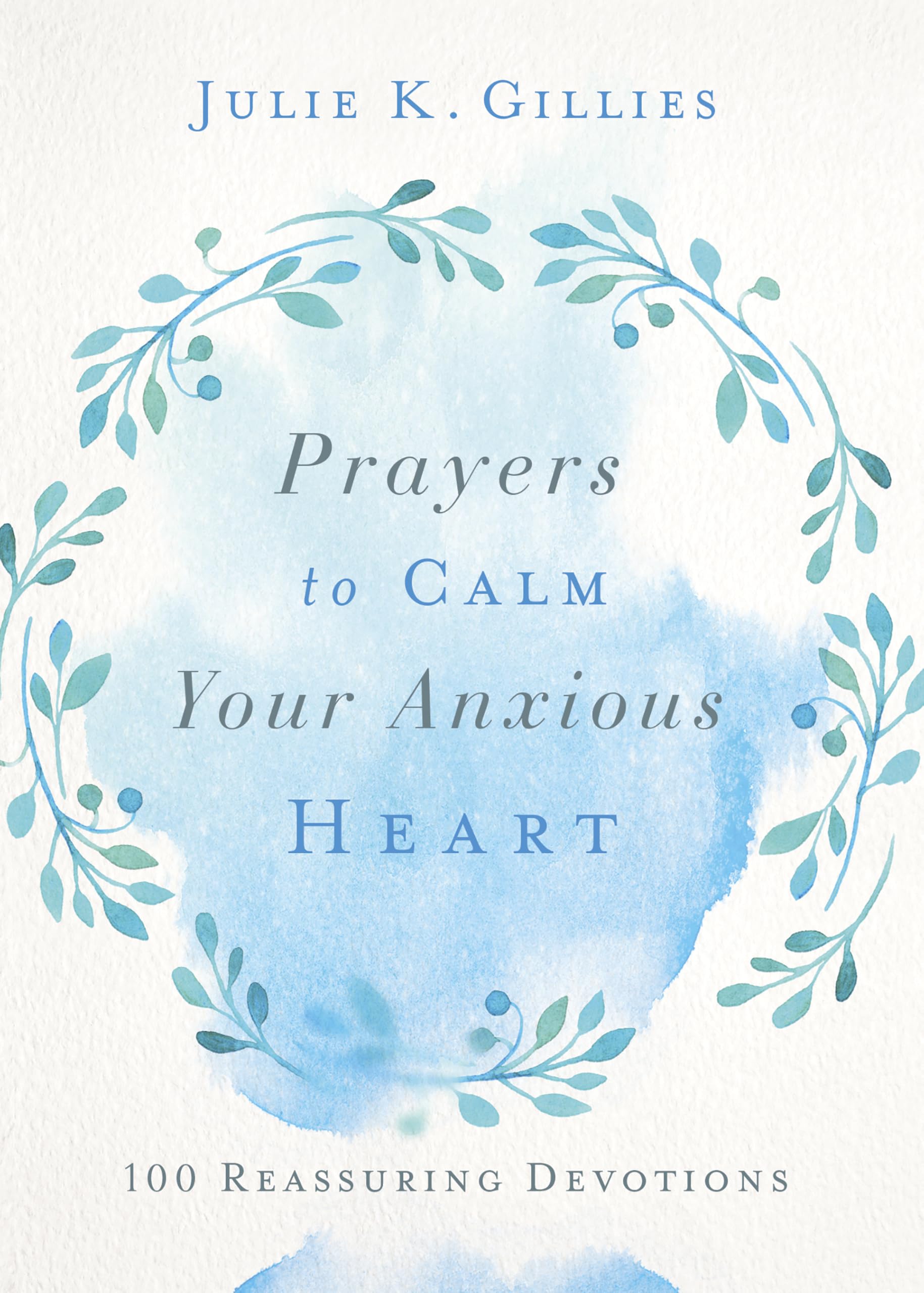 Prayers to Calm Your Anxious Heart: 100 Reassuring Devotions