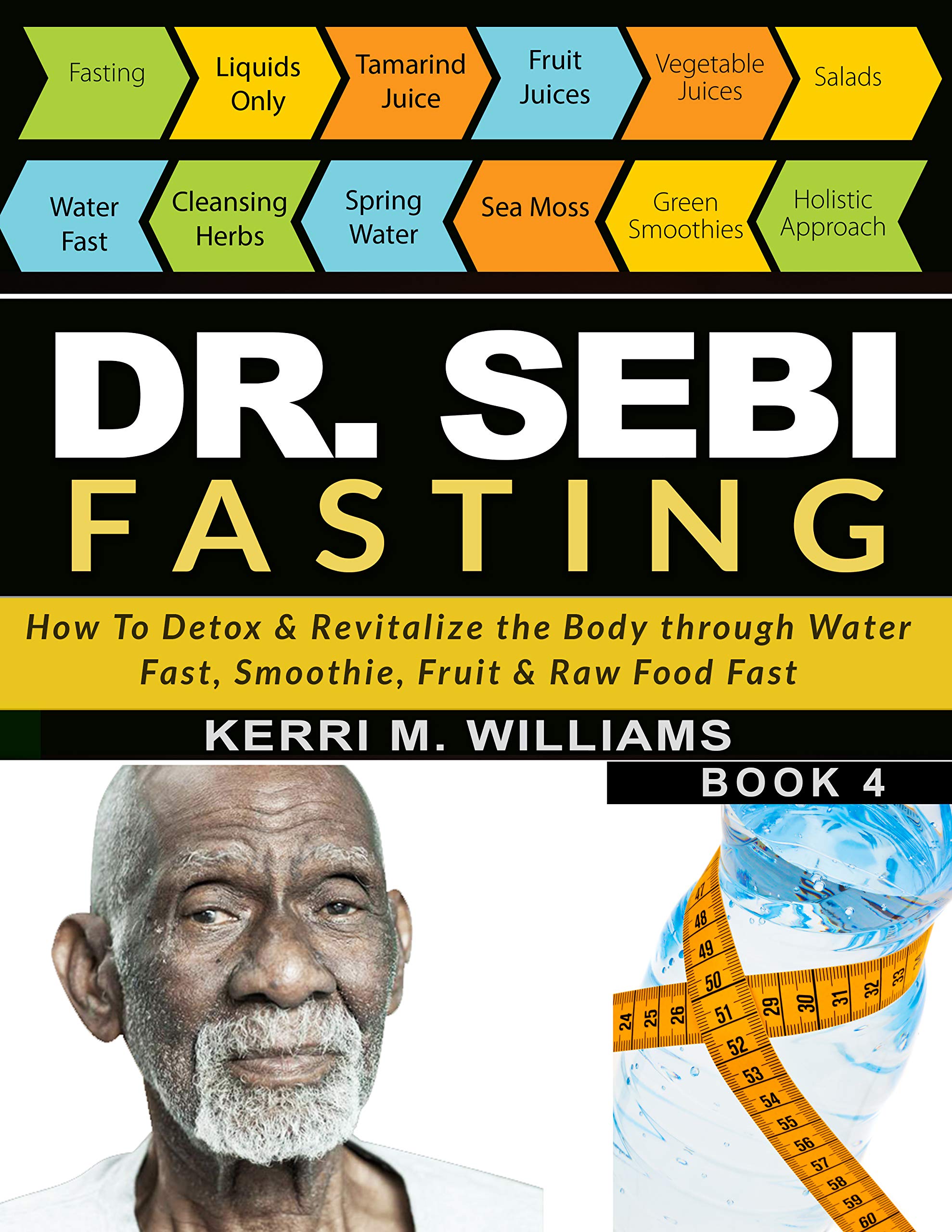 DR SEBI FASTING: How to Detox & Revitalize the Body through Water Fast, Smoothie, Fruit & Raw Food Fast | With Meal Plans & Daily Fasting Guide (Dr Sebi Books Book 2)