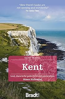 Bradt Slow Travel Guide: Kent: Local, Characterful Guides to Britain's Special Places
