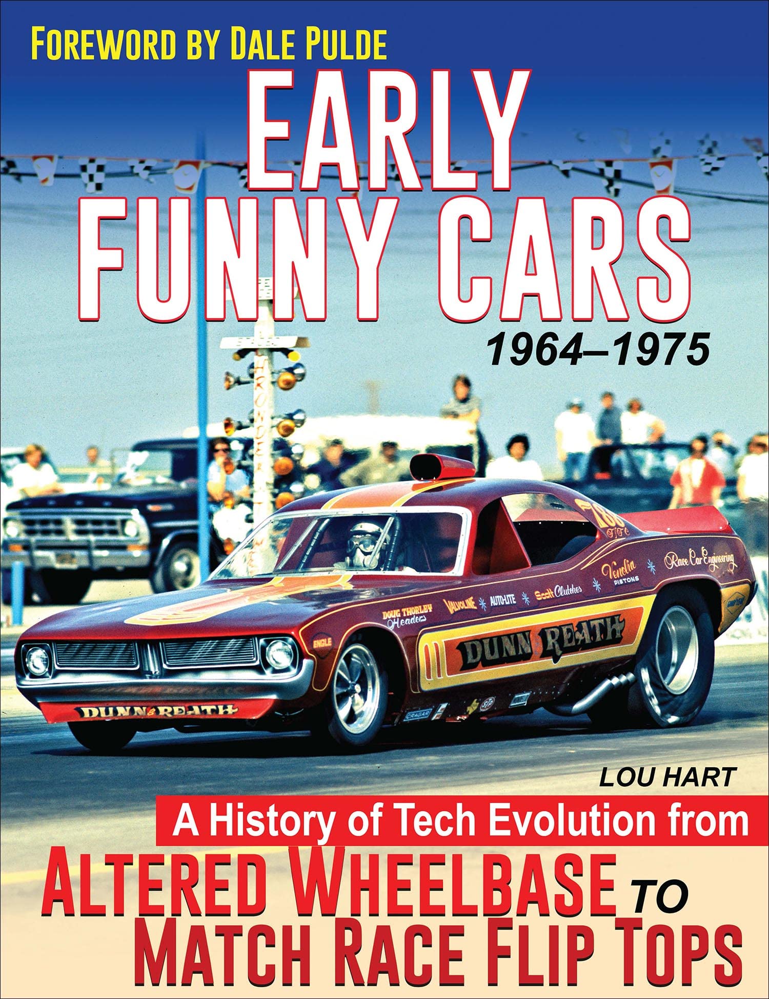Early Funny Cars: A History of Tech Evolution from Altered Wheelbase to Match Race Flip Tops 1964-1975
