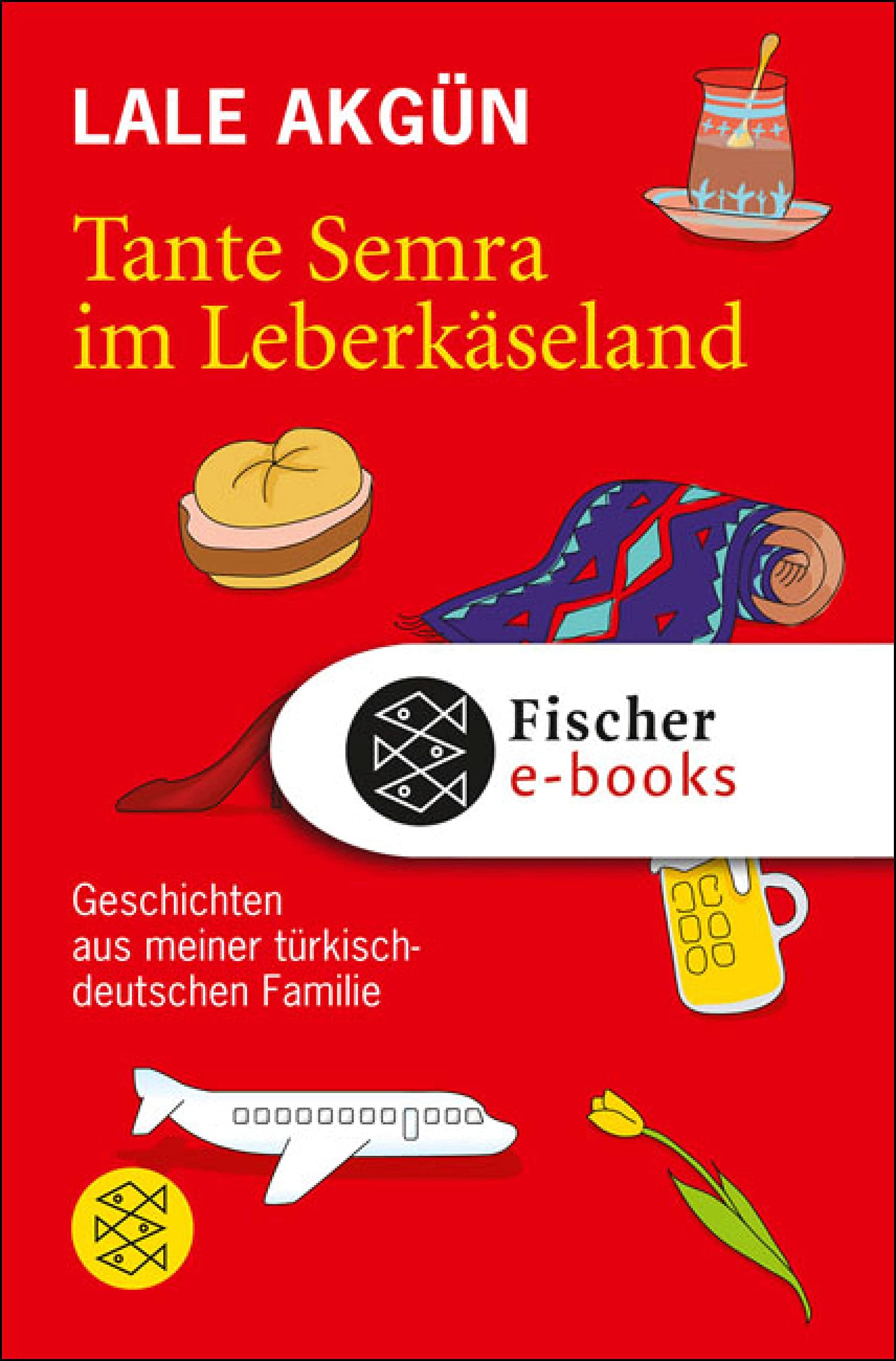Tante Semra im Leberkäseland: Geschichten aus meiner türkisch-deutschen Familie (German Edition)