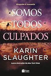 Somos todos culpados – Nova série de suspense da autora best-seller Karin Slaughter