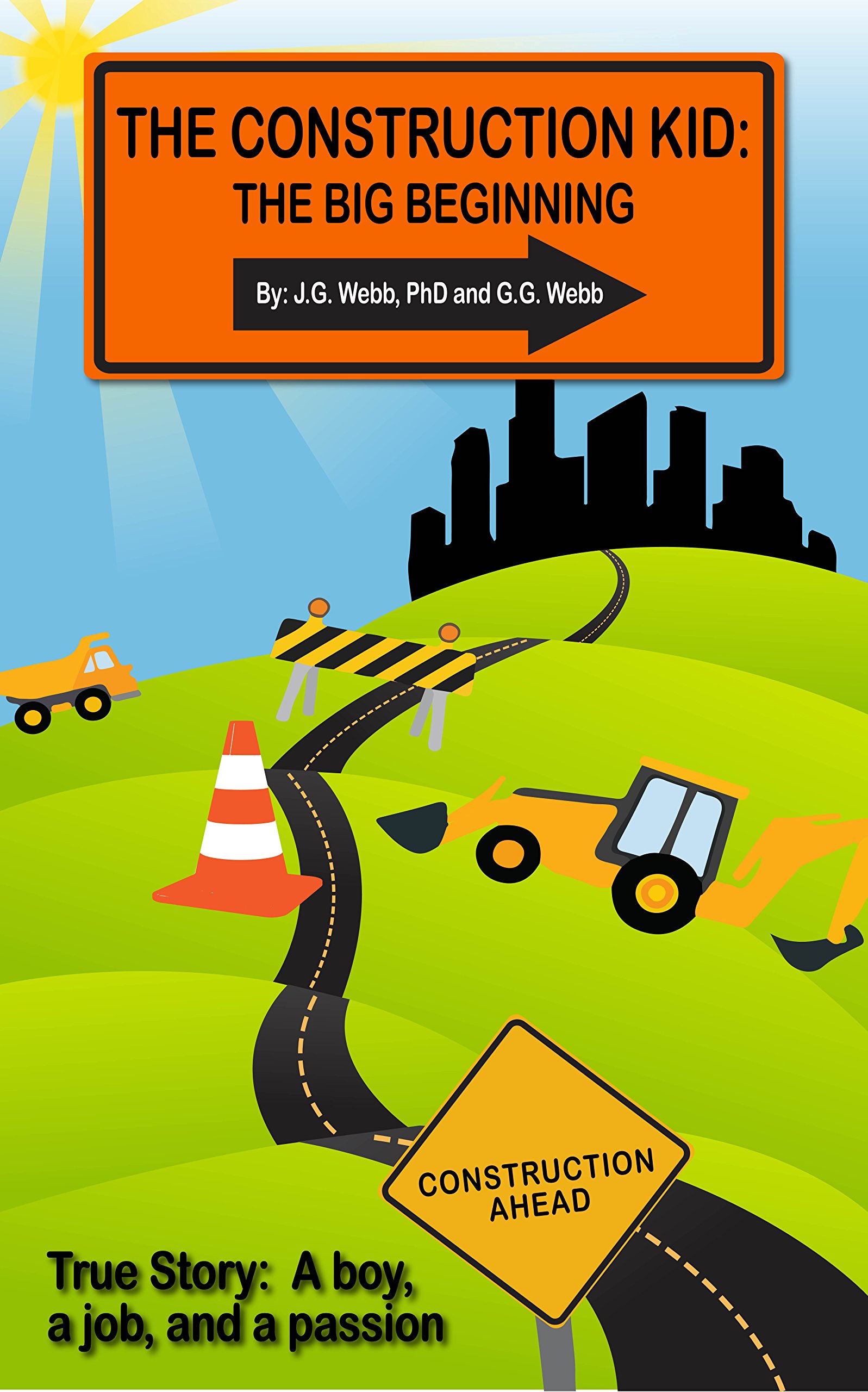 The Construction Kid: The Big Beginning: True Story: a boy, a job, a passion