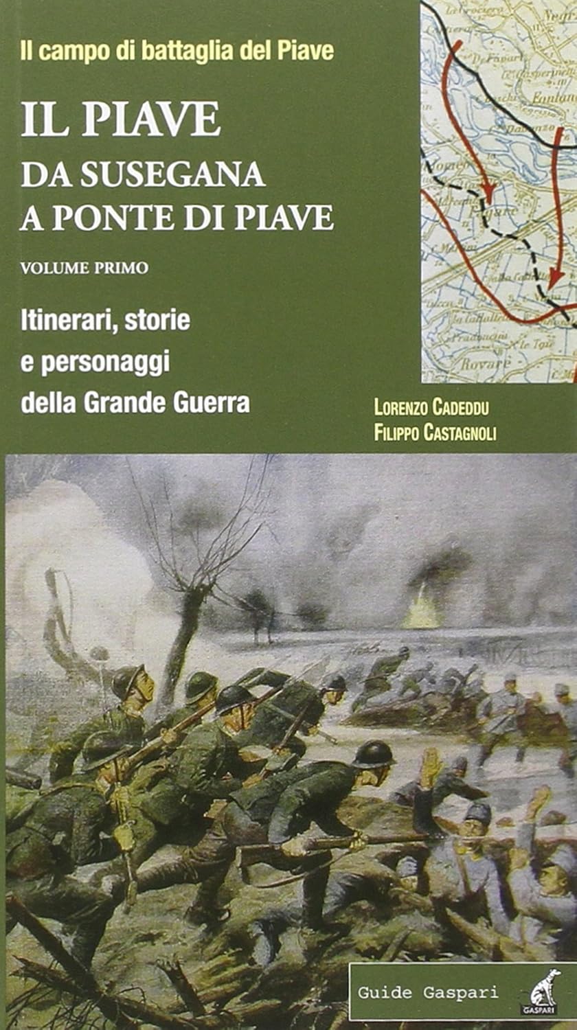 Il Piave. Da Susegana a Ponte di Piave. Itinerari, storie e personaggi della grande guerra -1