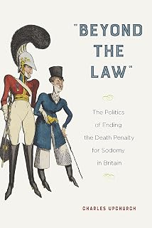 "Beyond the Law": The Politics of Ending the Death Penalty for Sodomy in Britain
