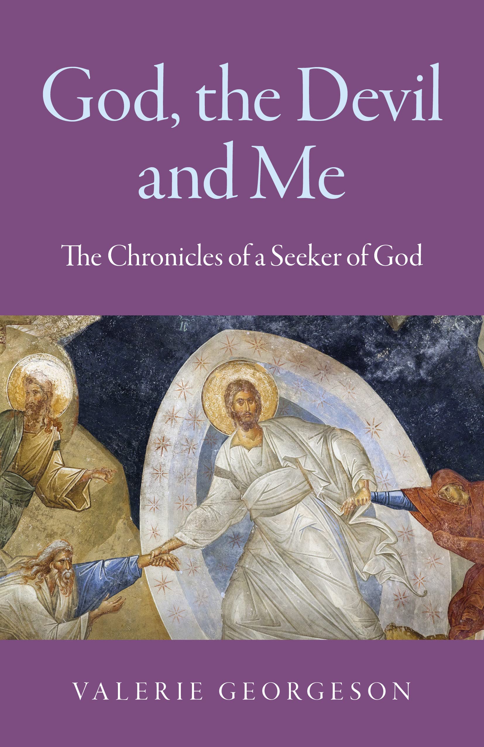 God, the Devil and Me; The Chronicles of a Seeker of God (The Chronicles of a Seeker of God; Spirituality)