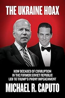 The Ukraine Hoax: How Decades of Corruption in the Former Soviet Republic Led to Trump's Phony Impeachment