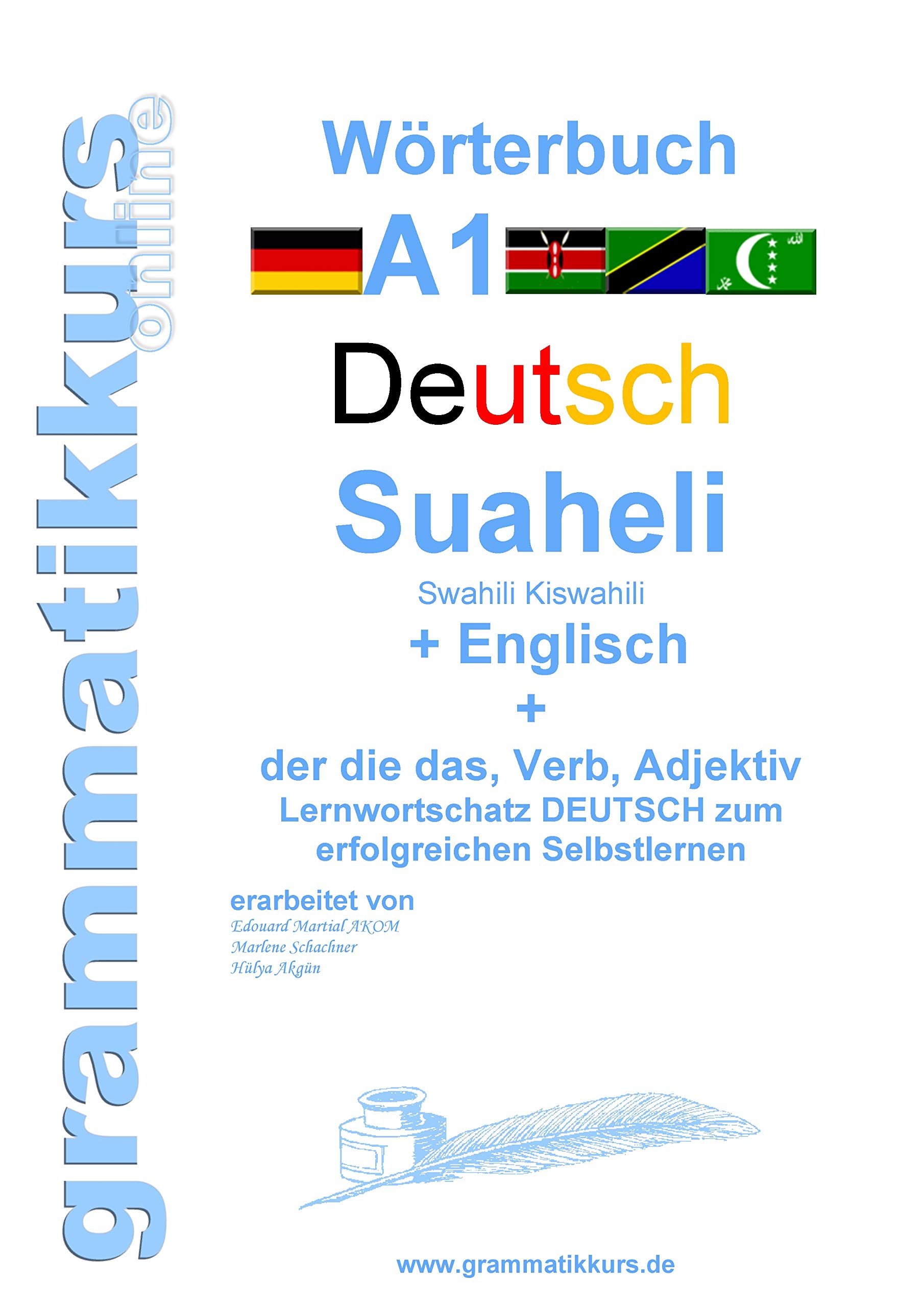 Wörterbuch Deutsch - Suaheli Kiswahili - Englisch: Lernwortschatz A1 Sprachkurs Deutsch zum erfolgreichen Selbstlernen für TeilnehmerInnen aus Afrika ... - Swahili Kiswahili - Englisch A1 A2 B1)