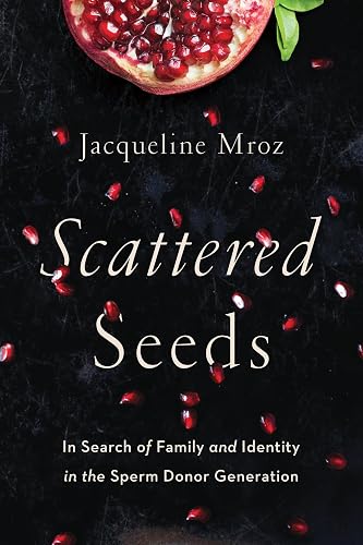 Scattered Seeds: In Search of Family and Identity in the Sperm Donor Generation