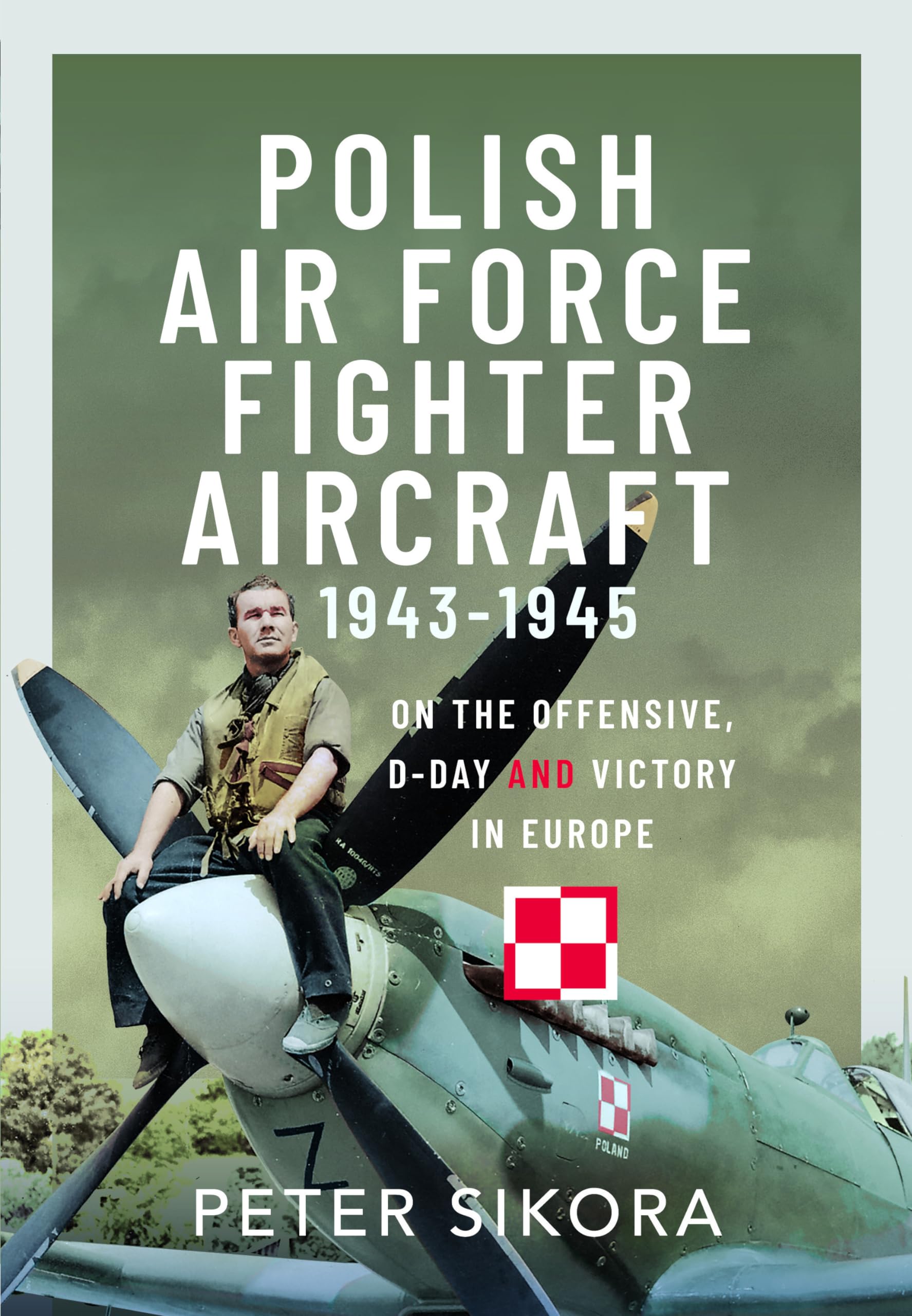 Polish Air Force Fighter Aircraft, 1943-1945 by Peter Sikora (Hardback Book)