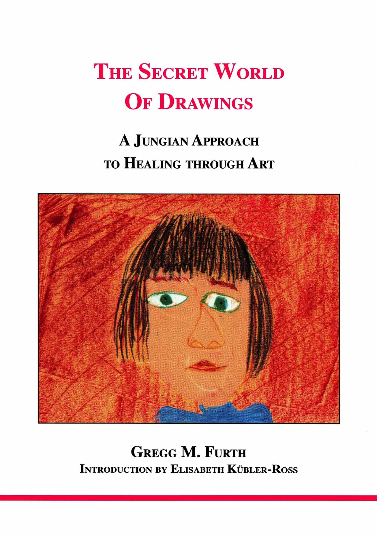 The Secret World of Drawings: A Jungian Approach to Healing Thro
