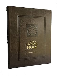 Every Moment Holy, Volume I: New Liturgies for Daily Life (Over 100 Prayers and Illustrations for Practicing Mindfulness of the Presence of God in the Ordinary)