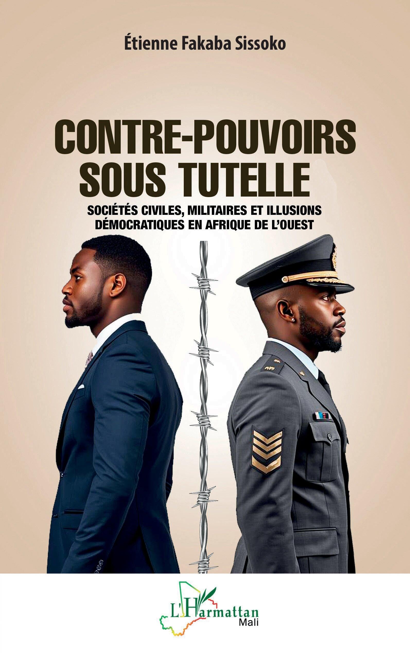 Contre-pouvoirs sous tutelle: Sociétés civiles, militaires et illusions démocratiques en Afrique de l’Ouest (Harmattan Mali)
