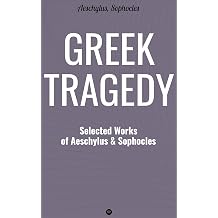 Greek Tragedy Selected Works of Aeschylus and Sophocles Prometheus Bound, The Persians, The Seven Against Thebes, Agamemnon, The Choephoroe, The ... Oedipus At Colonus, Antigone, Ajax, Electra