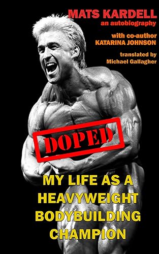 Doped My life as a Heavyweight Bodybuilding Champion A true story of a man's rise and fall - and return to a dignified life