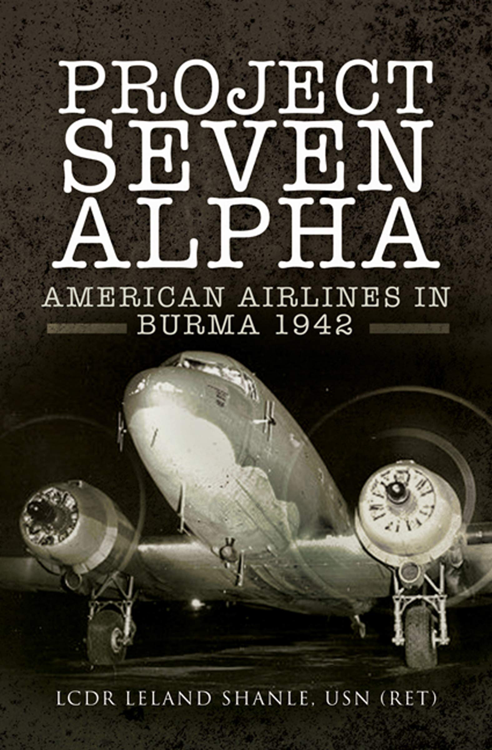 Project Seven Alpha: American Airlines in Burma, 1942 (Aviator Book 1)