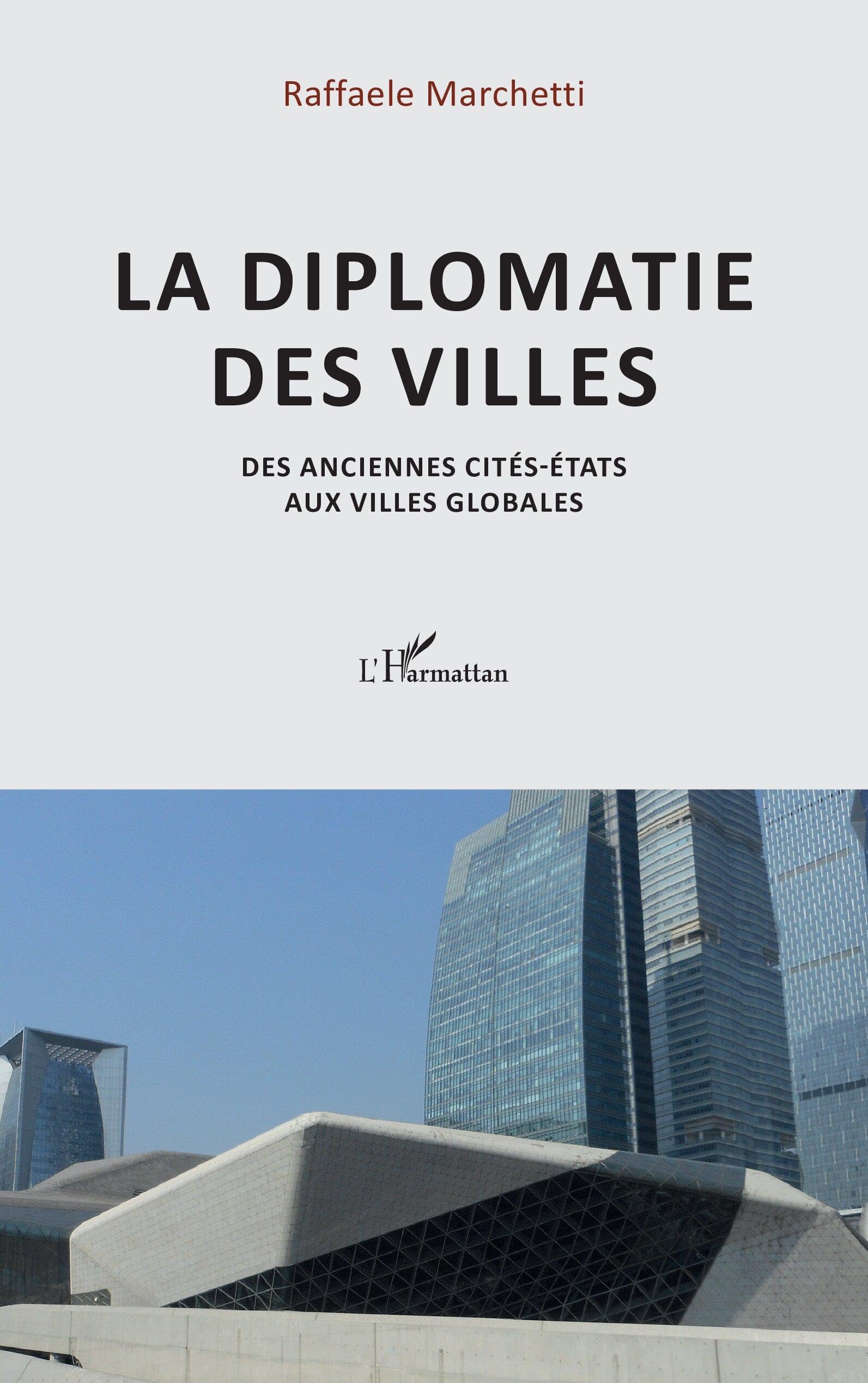 La diplomatie des villes des cités-Etats aux villes globales livre de géopolitique et urbanisme