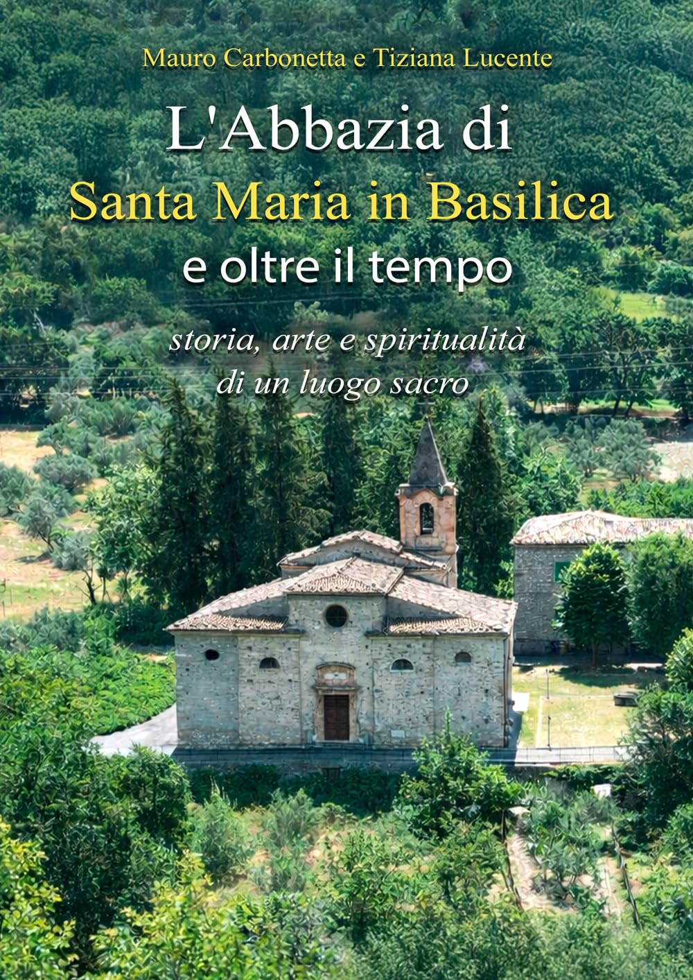 L'Abbazia di Santa Maria in Basilica e oltre il tempo: storia, arte e spiritualità di un luogo sacro