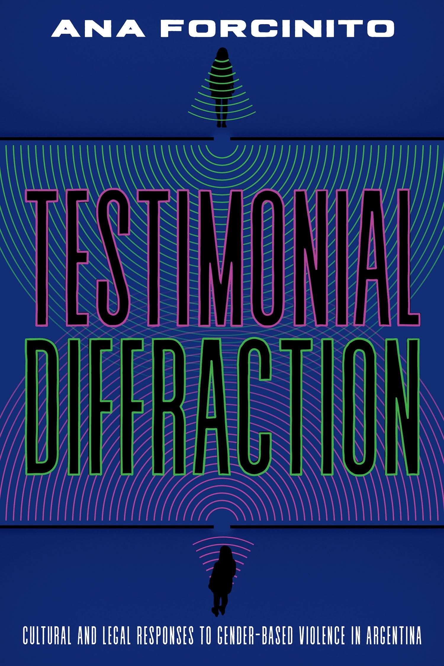 Testimonial Diffractions: Cultural and Legal Responses to Gender-Based Violence in Argentina (Illuminations)